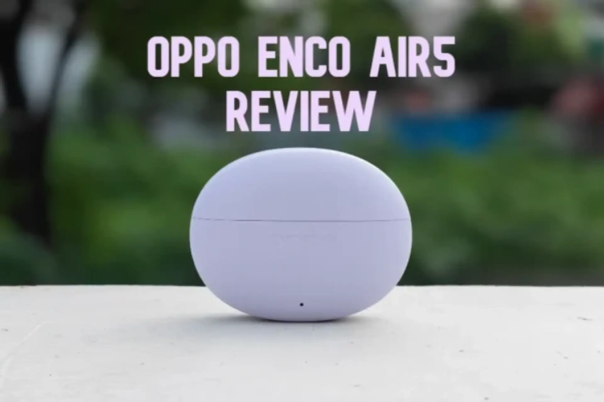 Đánh giá OPPO Enco Air5: Thiết kế gọn nhẹ, ANC 52 dB, pin đến 27 giờ