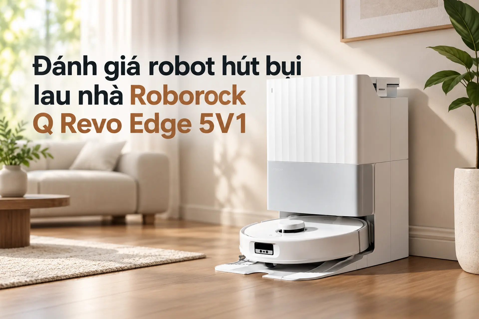 Đánh giá robot hút bụi lau nhà Roborock QRevo Edge 5V1: Khả năng làm sạch có gì nổi bật?