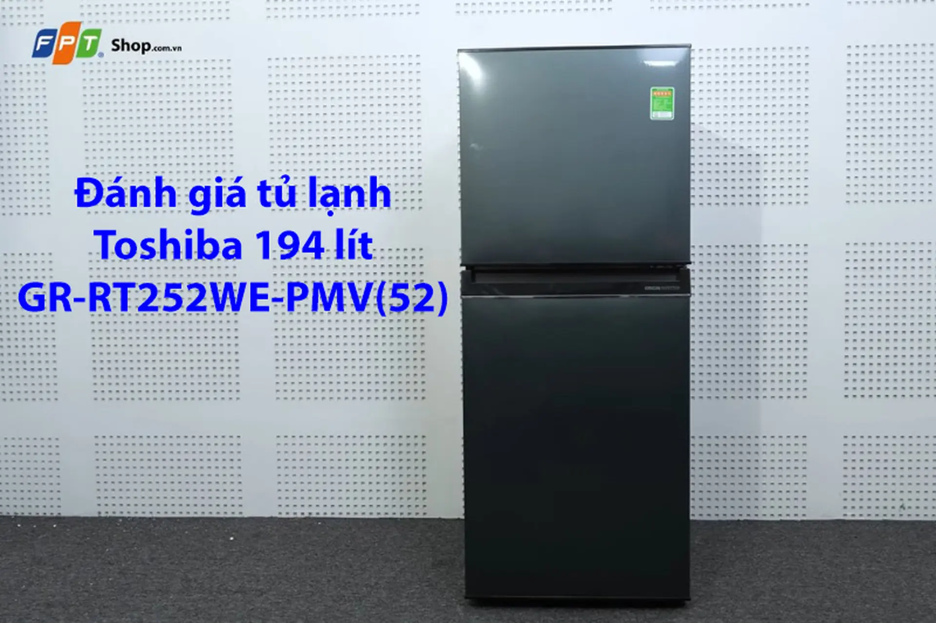 Đánh giá tủ lạnh Toshiba 194 lít GR-RT252WE-PMV(52) chi tiết về thiết kế, công nghệ và tiện ích