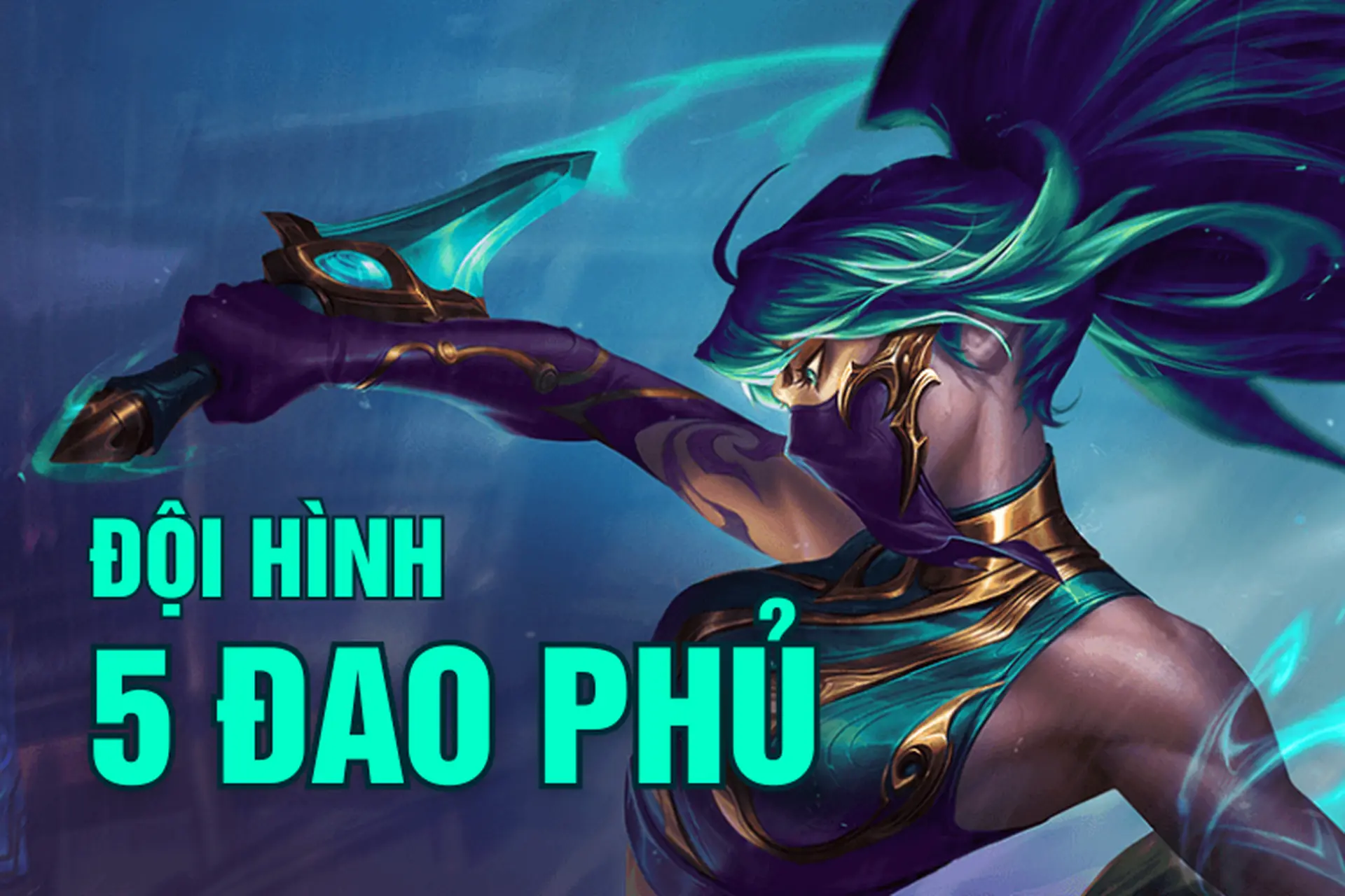 Hướng dẫn cách chơi đội hình Đao Phủ mùa 15 Đấu Trường Chân Lý hiệu quả nhất