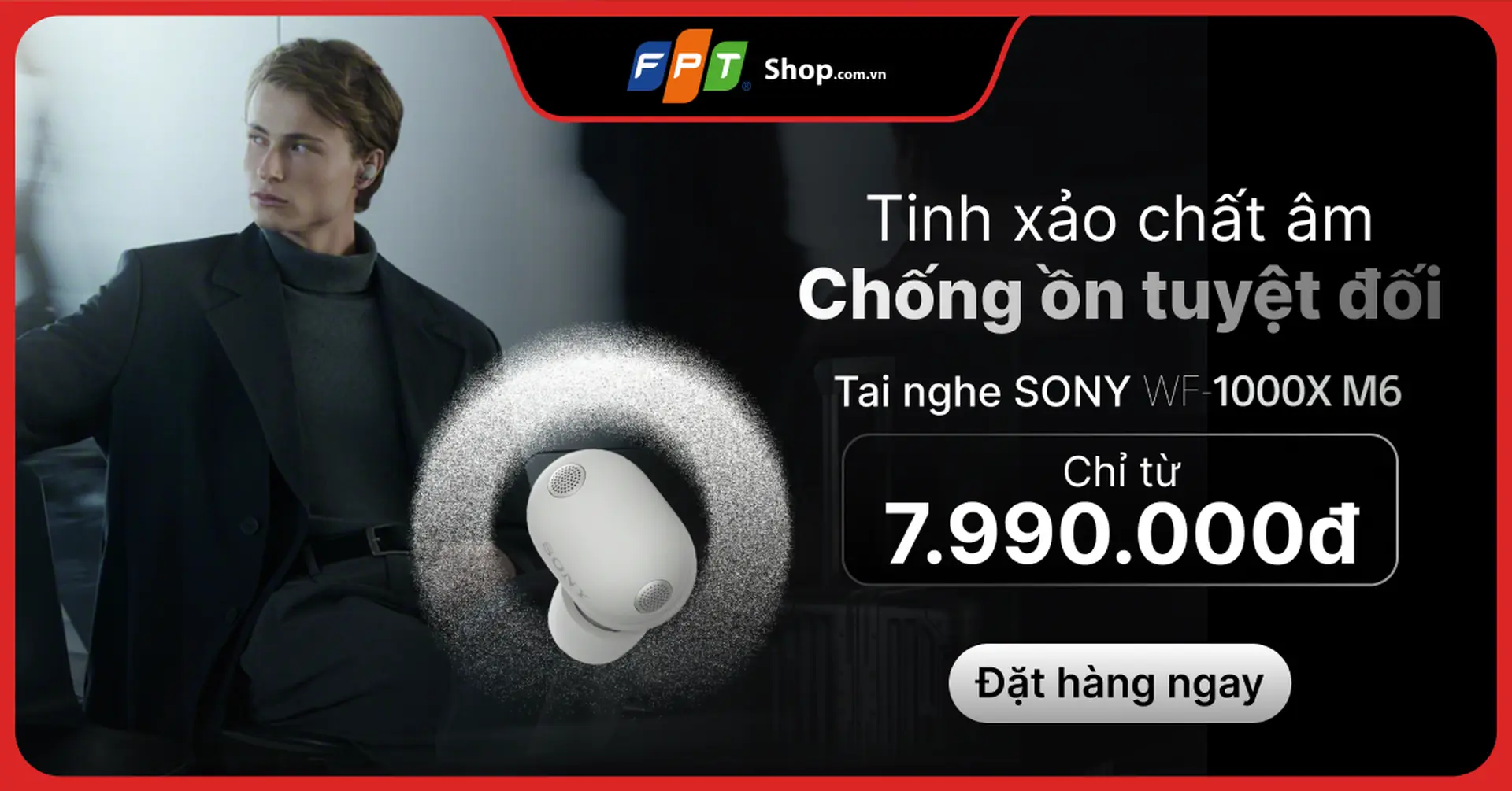 Đặt trước Sony WF-1000XM6, nhận quà chính hãng và trợ giá thu cũ đến 1 triệu đồng