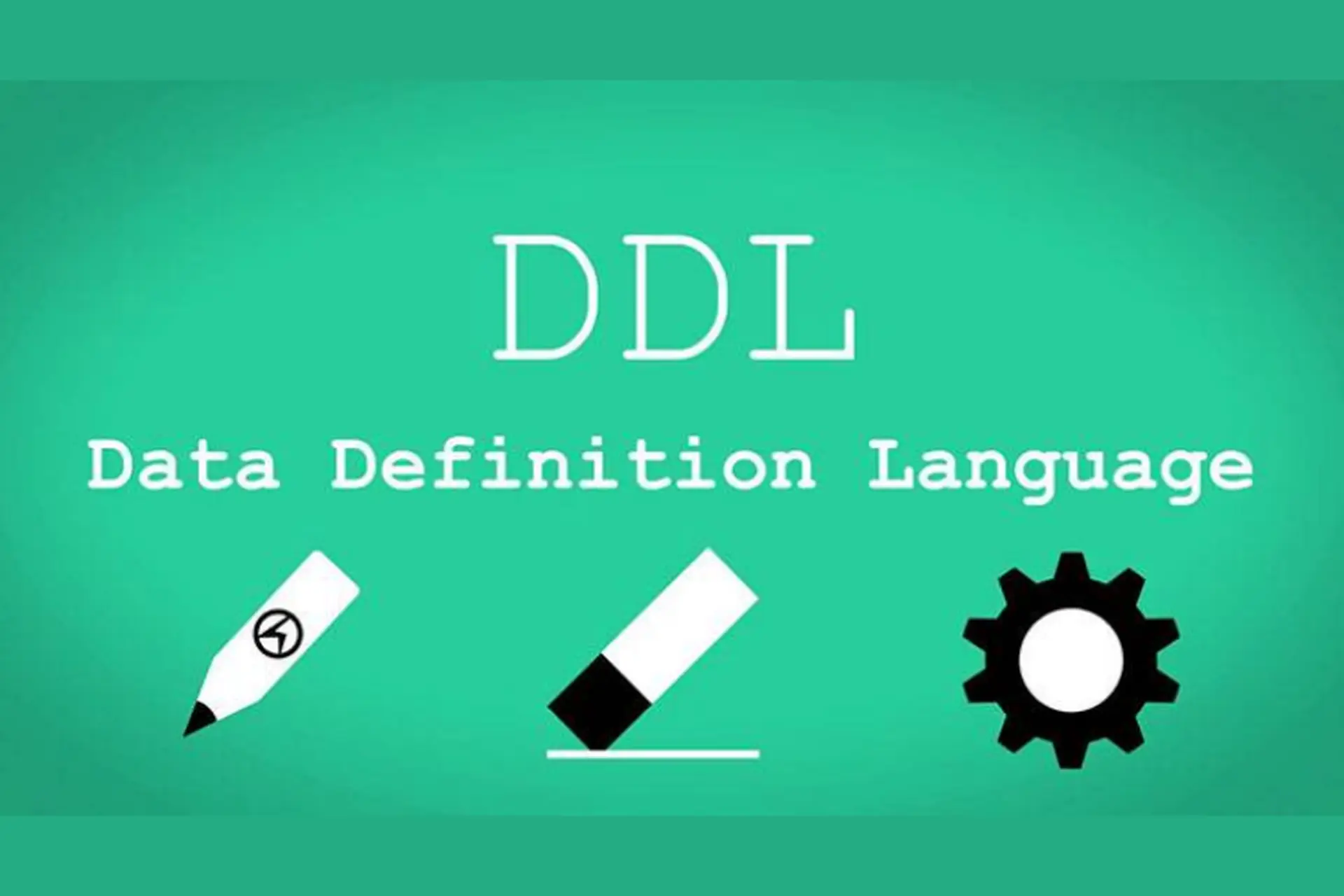 Giải thích chi tiết DDL là gì và cách DDL hoạt động trong hệ quản trị cơ sở dữ liệu  