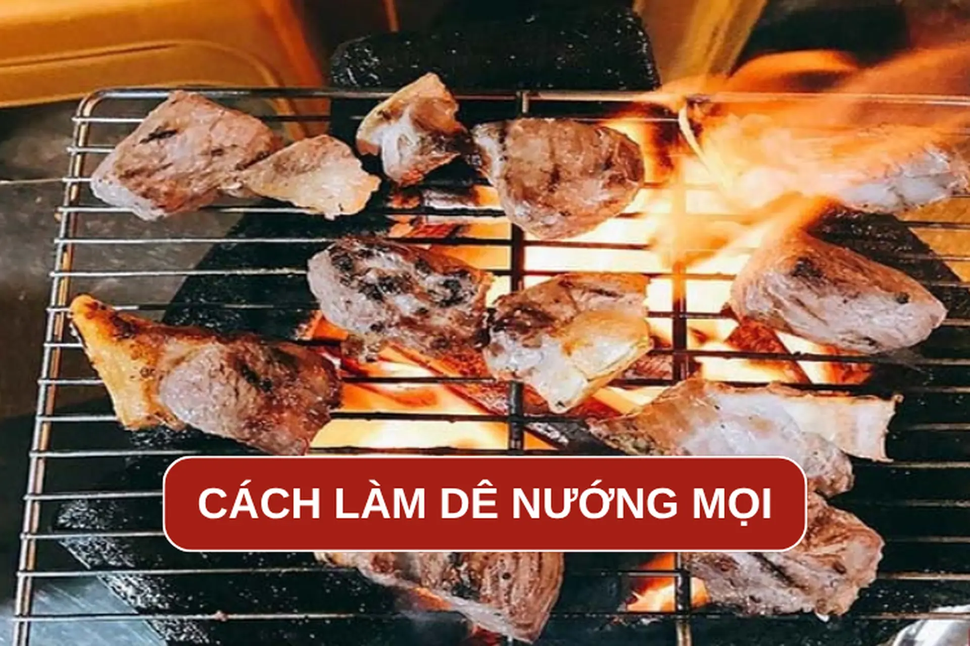 Chia sẻ cho chị em công thức dê nướng mọi thơm ngon, hấp dẫn ăn một lần là mê
