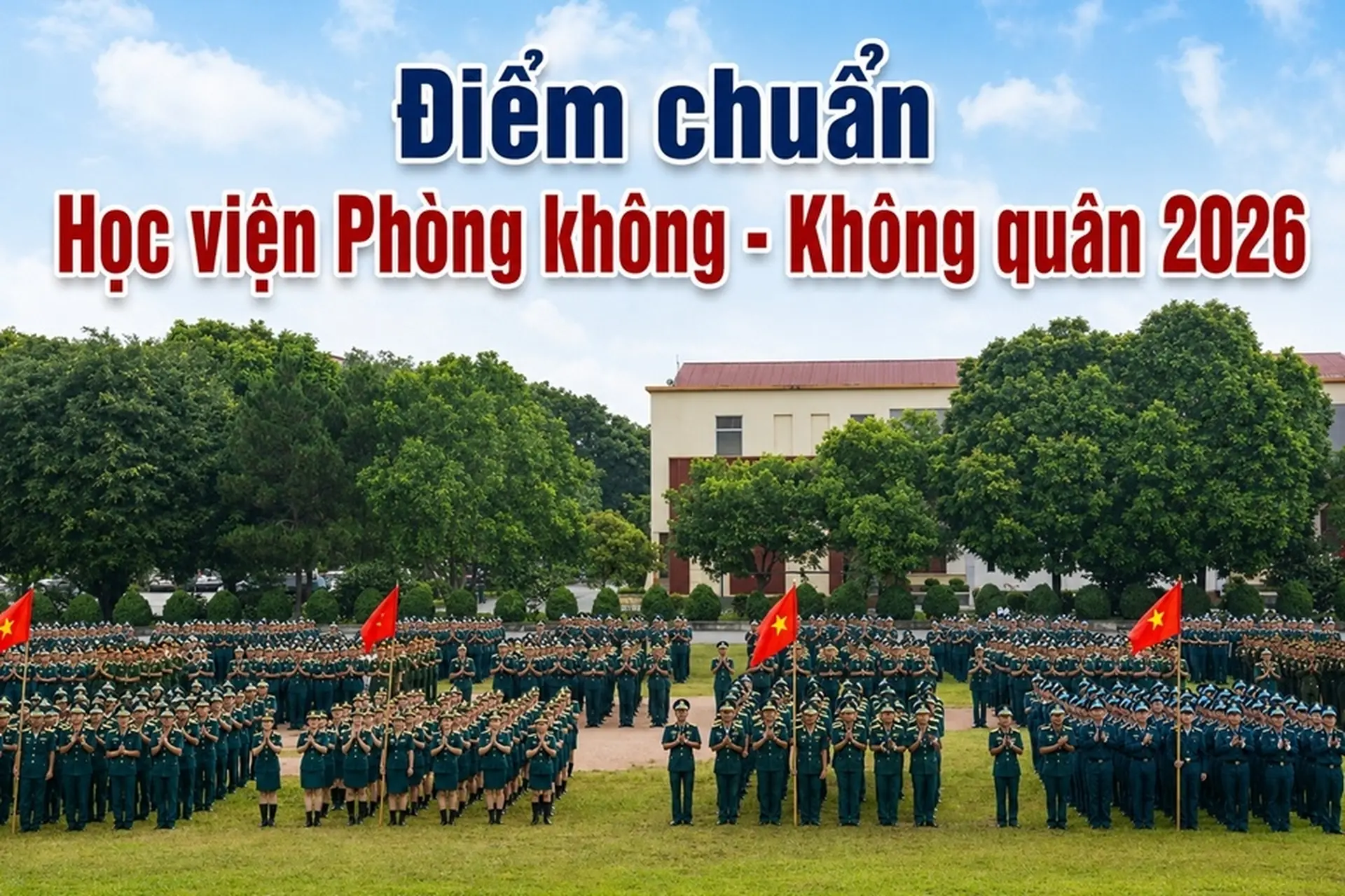 Điểm chuẩn Học viện Phòng không - Không quân 2026: Miền Bắc 23.5 điểm, miền Nam 21.85 điểm