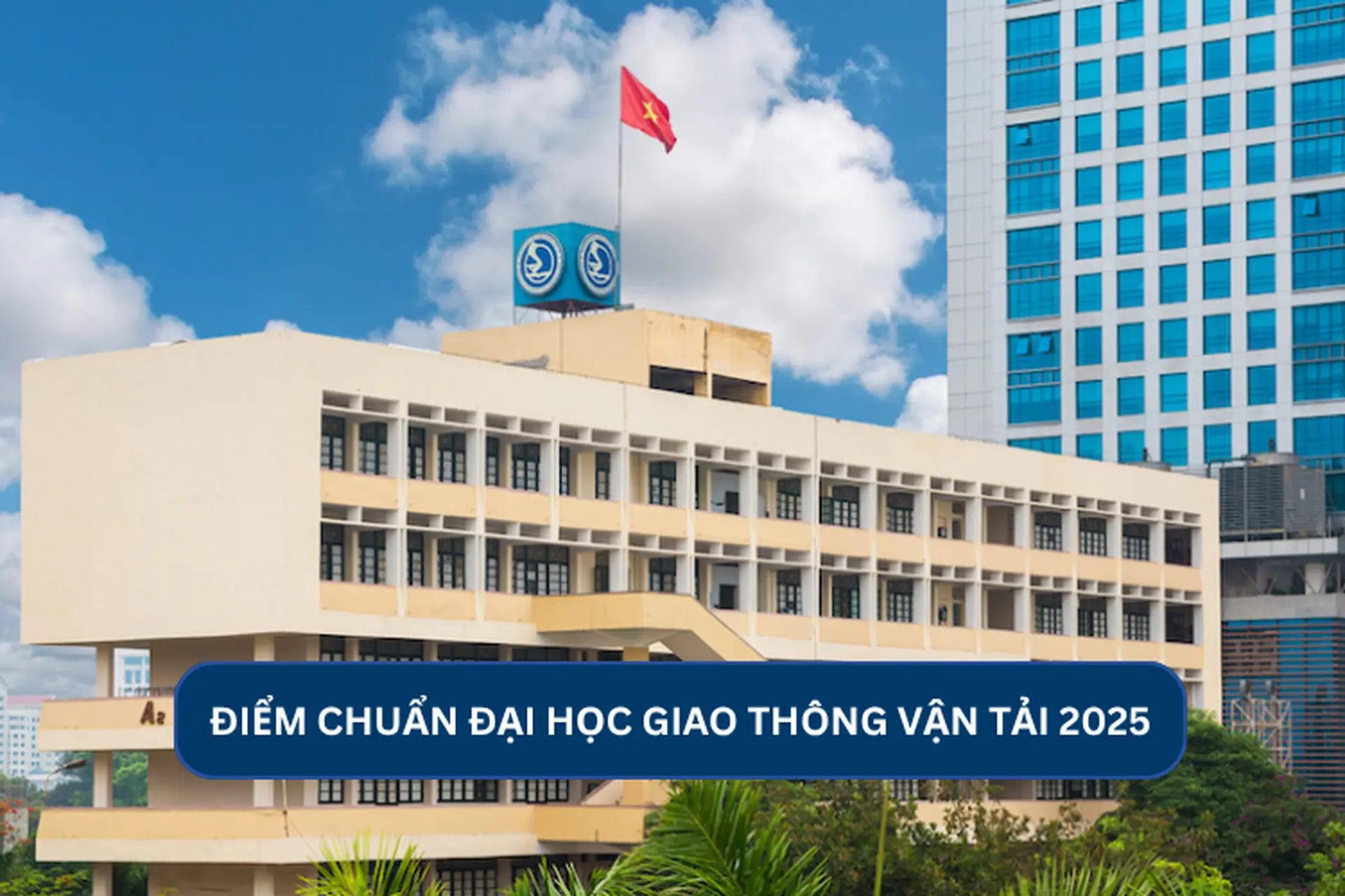 Chính thức điểm chuẩn Đại học Giao thông Vận tải 2025 theo từng phương thức xét tuyển  