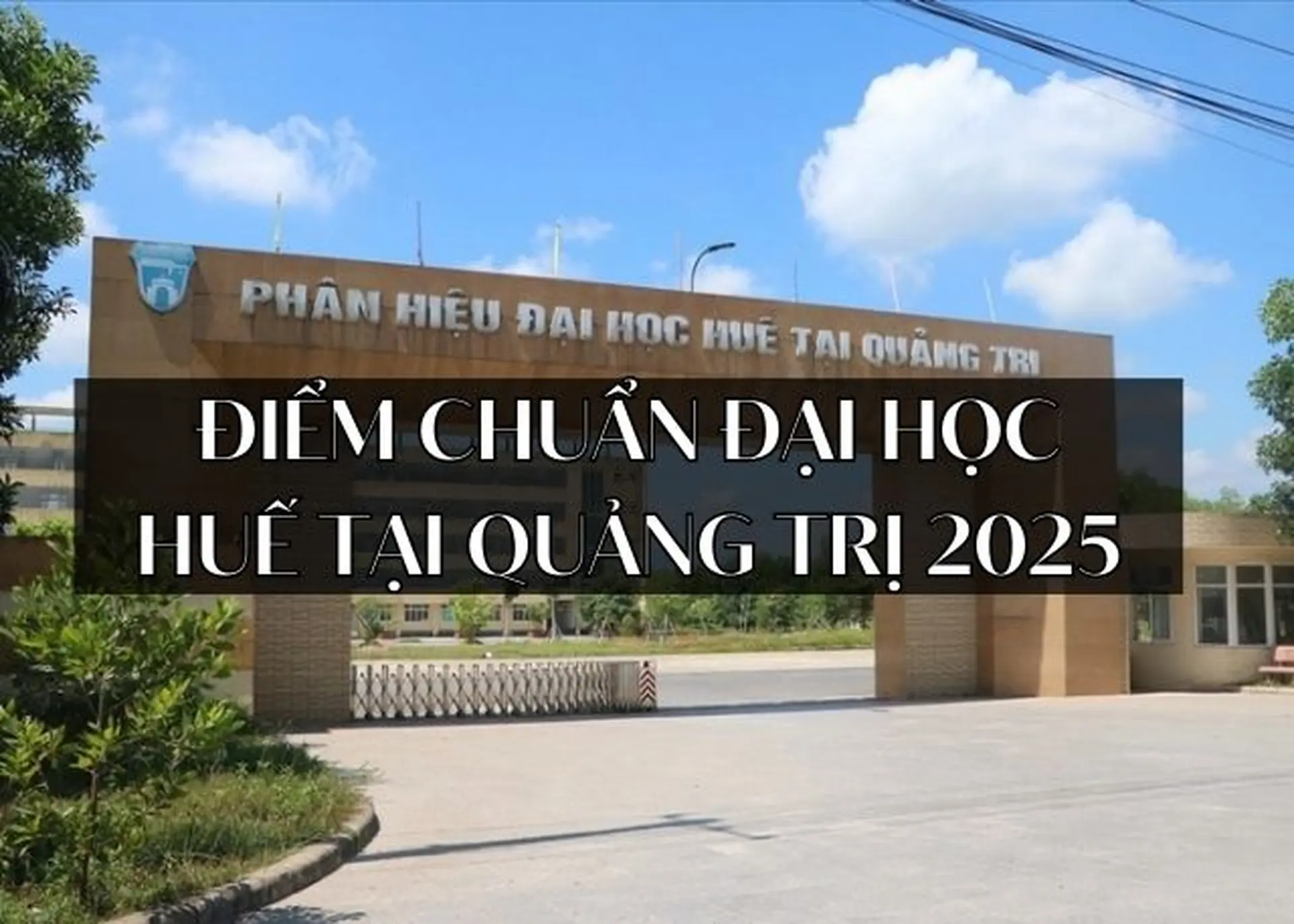 Cập nhật điểm chuẩn Đại Học Huế tại Quảng Trị 2025: Đánh giá, so sánh điểm với năm 2024