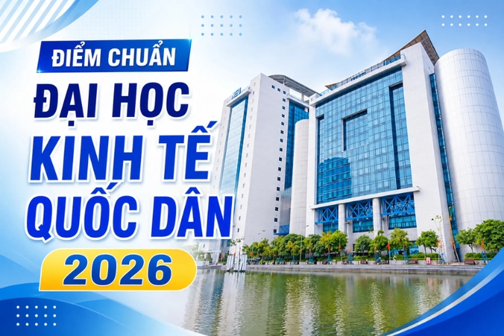 Điểm chuẩn Đại học Kinh tế Quốc dân 2026: Kiểm toán dẫn đầu với mức 28,84 điểm