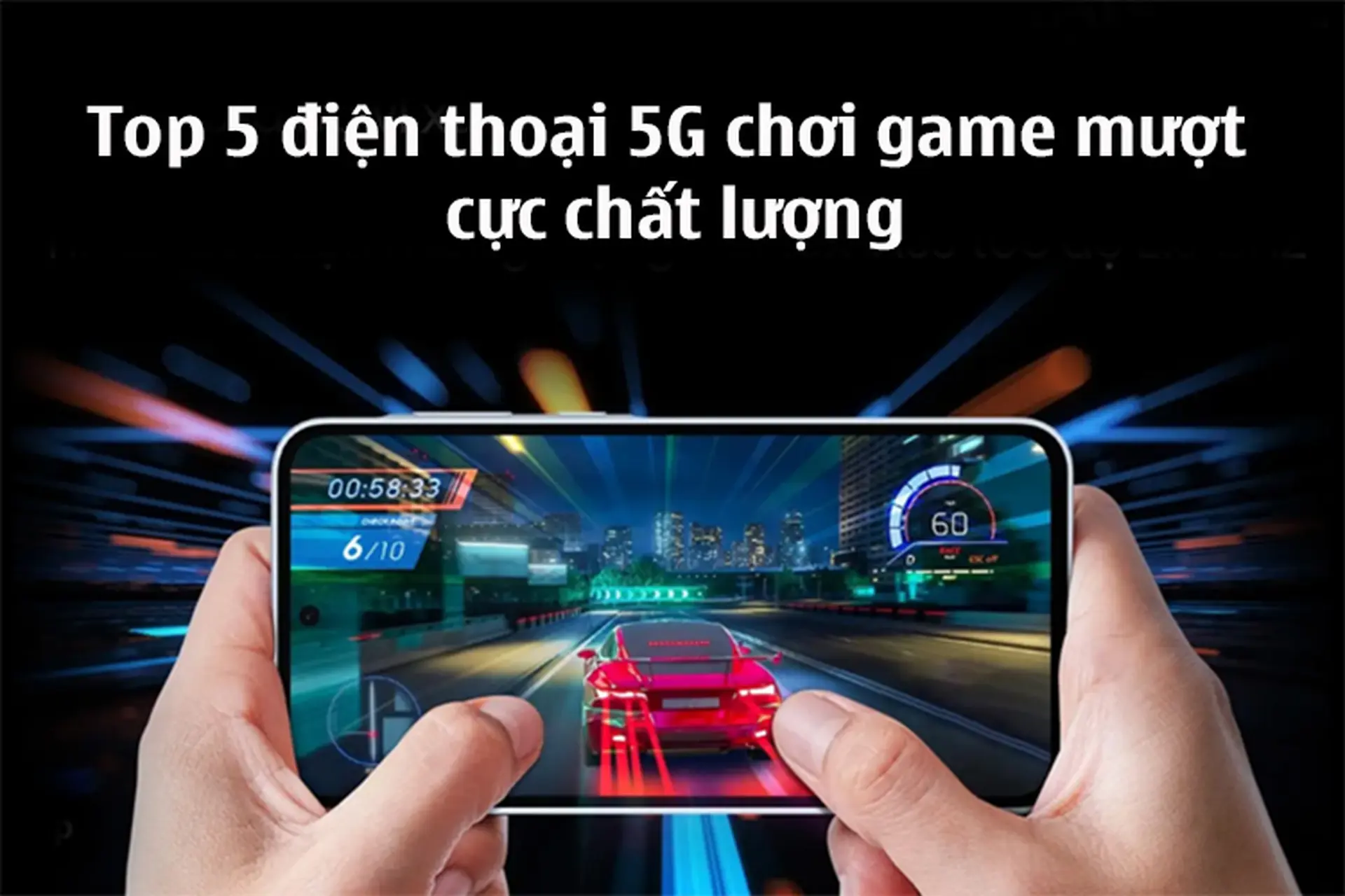 Điện thoại 5G chơi game mượt nào đáng mua? Điểm danh top 5 mẫu máy game thủ nên cân nhắc
