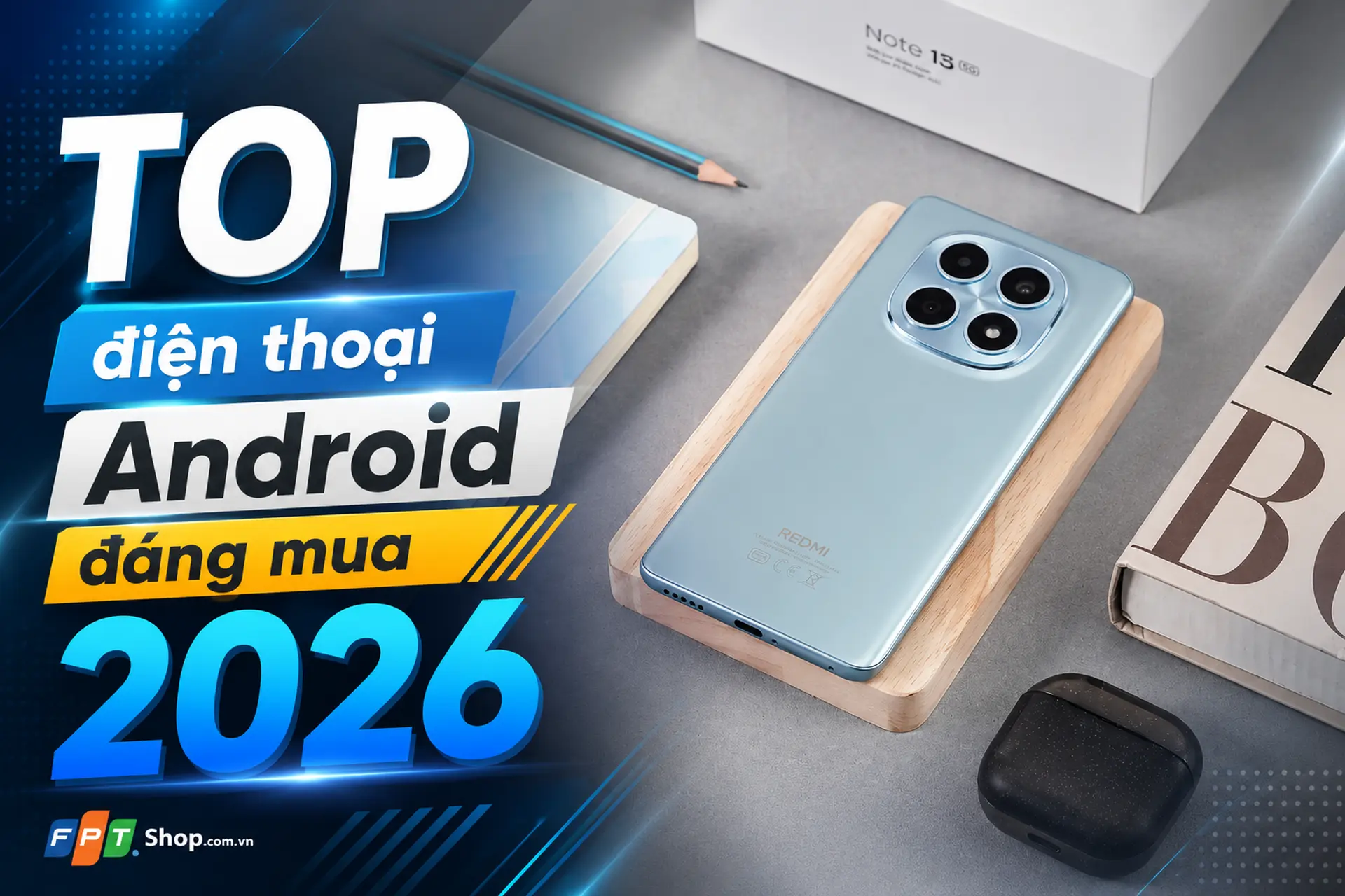 Điện thoại Android đáng mua 2026: Những mẫu smartphone nổi bật không nên bỏ qua