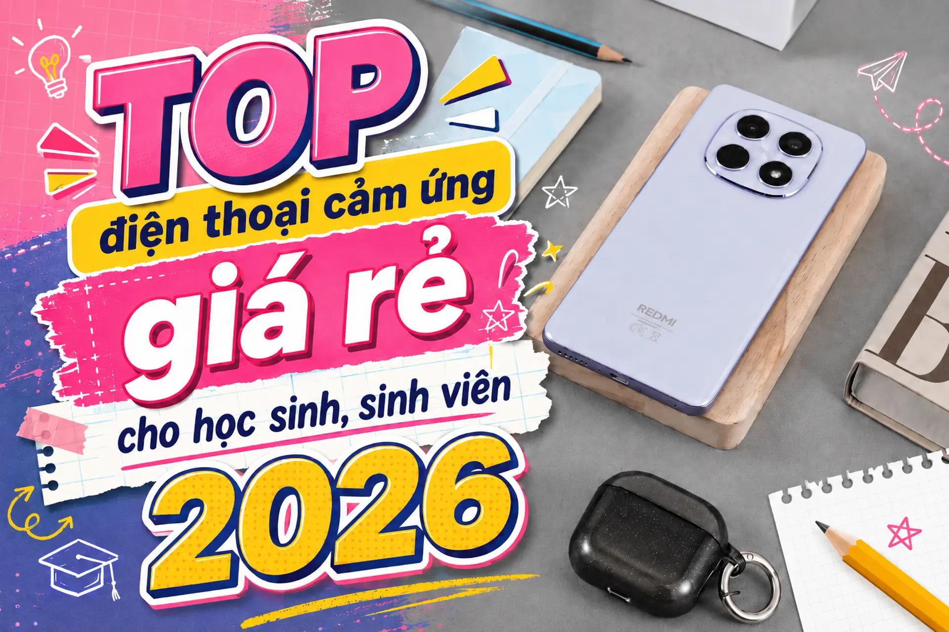 TOP 7 điện thoại cảm ứng giá rẻ cho học sinh, sinh viên 2026: Cấu hình tốt, giá hợp lý