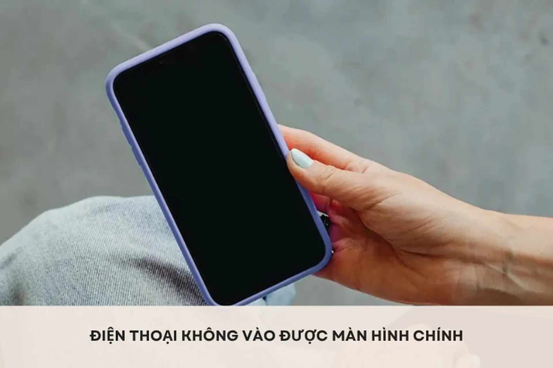 Điện thoại không vào được màn hình chính: Xử lý thế nào khi máy bị treo bất ngờ?