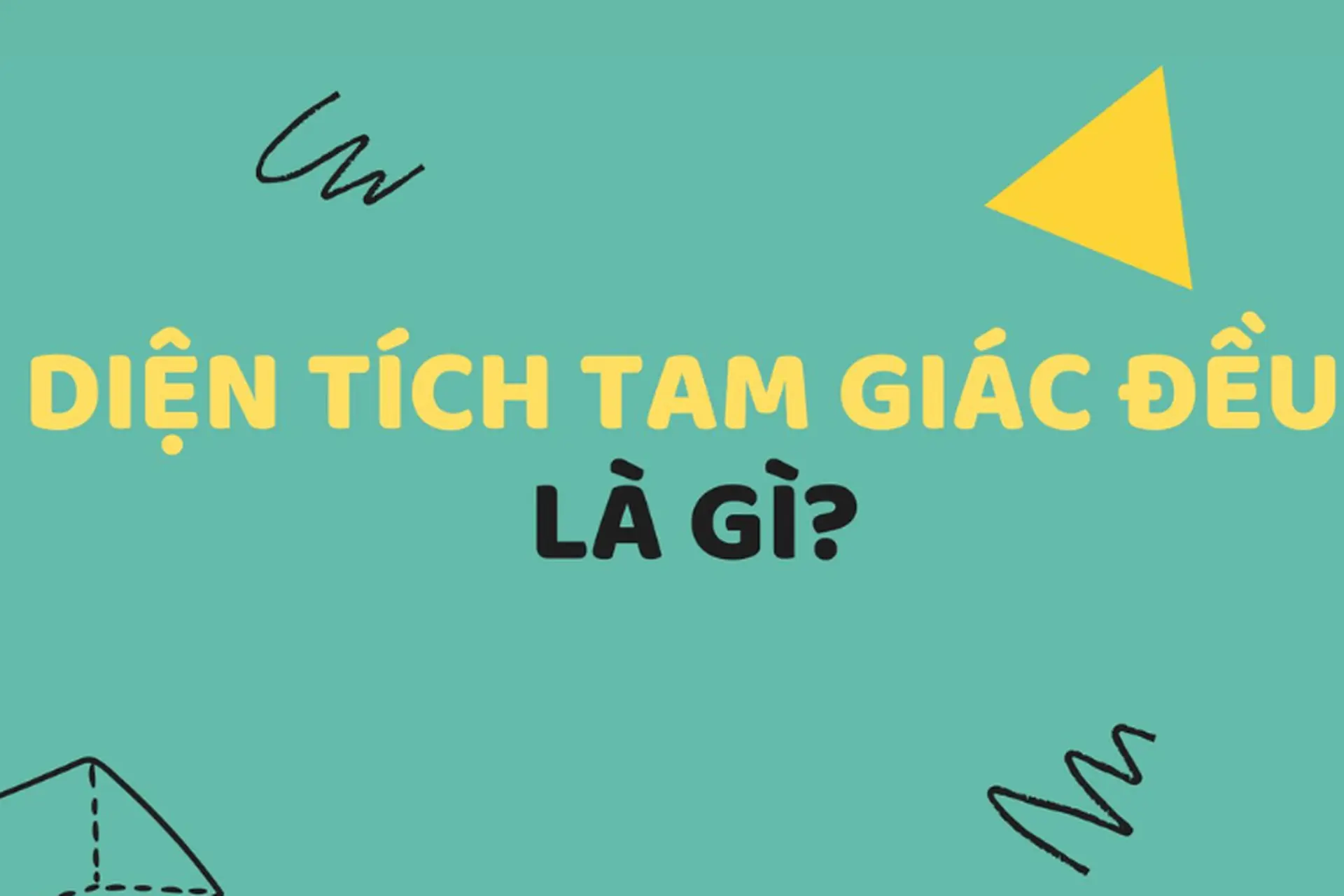 Cách tính diện tích tam giác đều nhanh chóng, đơn giản hữu ích dành cho bạn