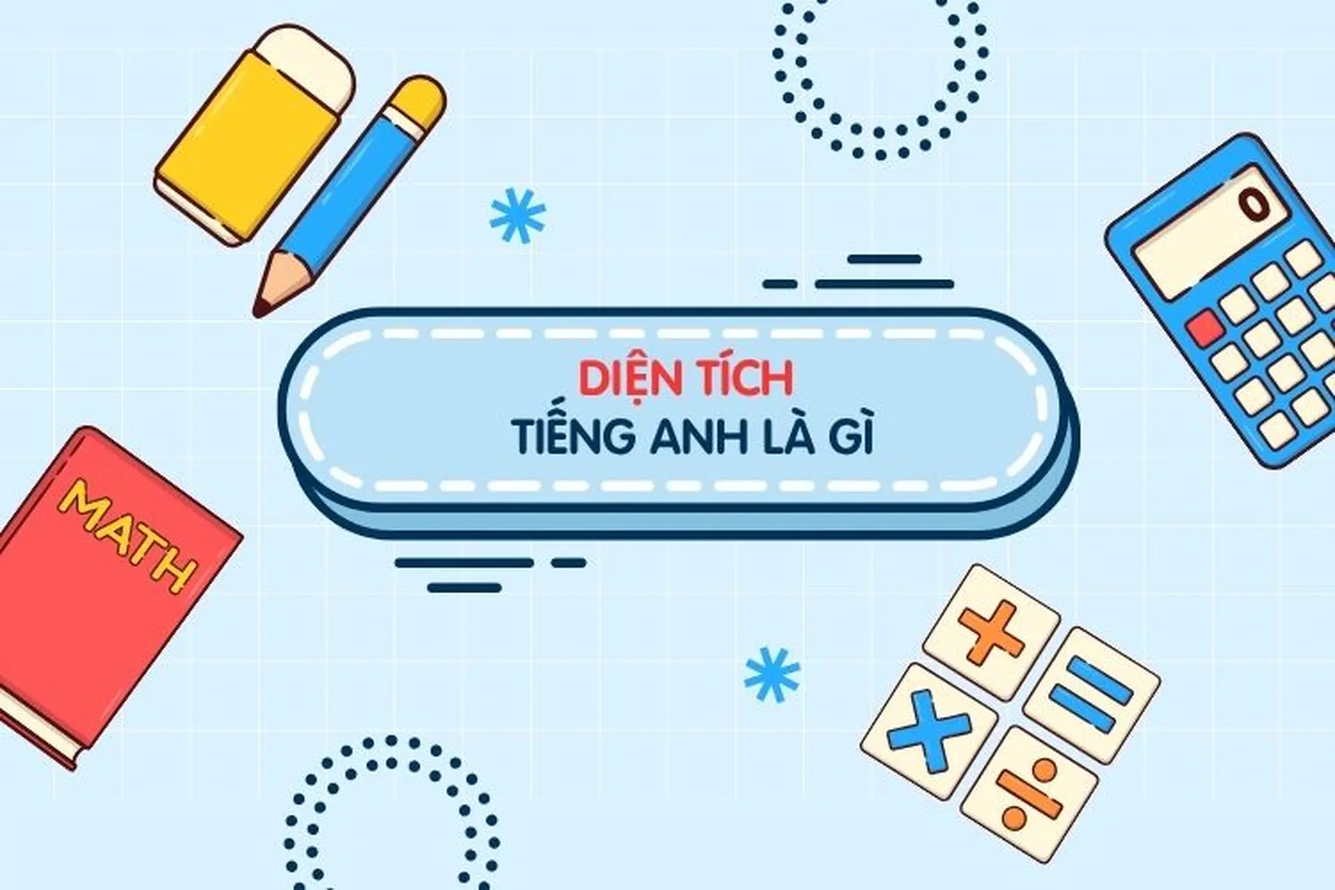 Diện tích tiếng Anh là gì? Giải nghĩa, cách sử dụng và các từ vựng liên quan cần biết