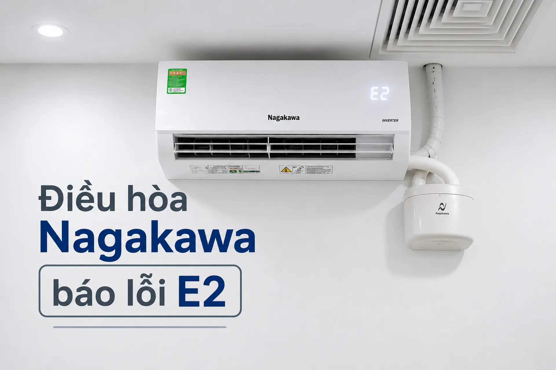 Điều hòa Nagakawa báo lỗi E2 là gì? Nguyên nhân và cách khắc phục hiệu quả tại nhà
