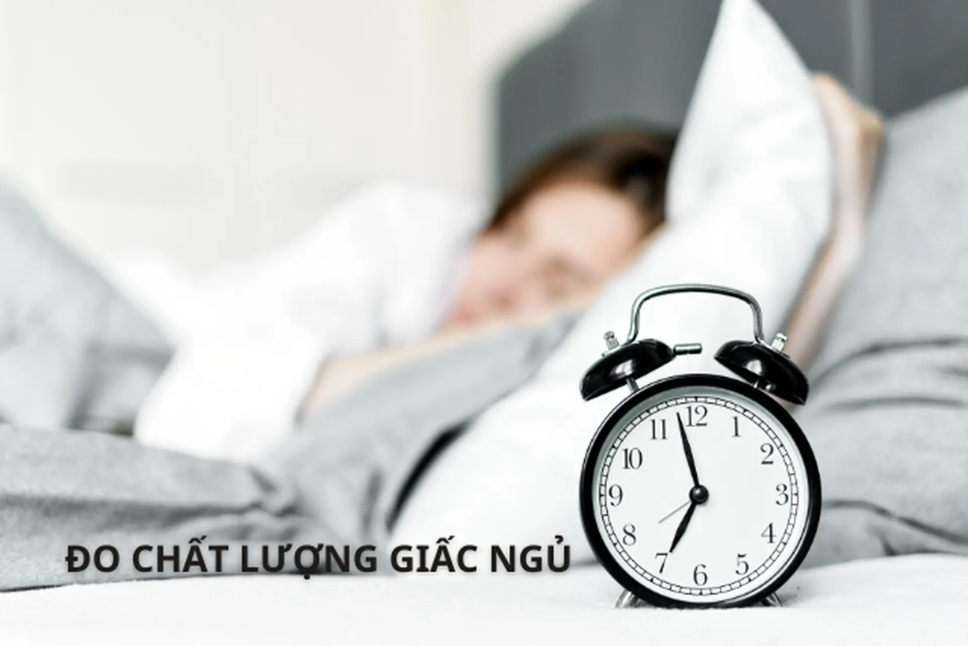 Đo chất lượng giấc ngủ: Khám phá sự thật đằng sau những đêm dài tưởng như ngon giấc nhưng cơ thể vẫn uể oải và thiếu năng lượng