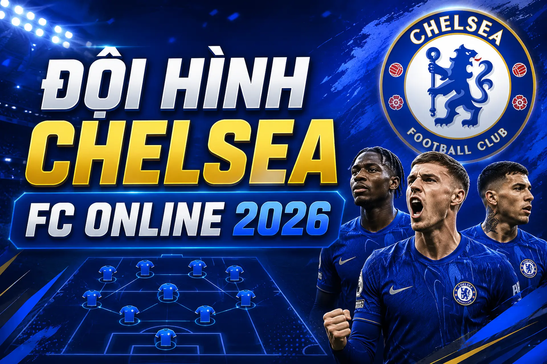 Đội hình Chelsea FC 26 mạnh nhất: Gợi ý đội hình tối ưu theo từng vị trí cho game thủ