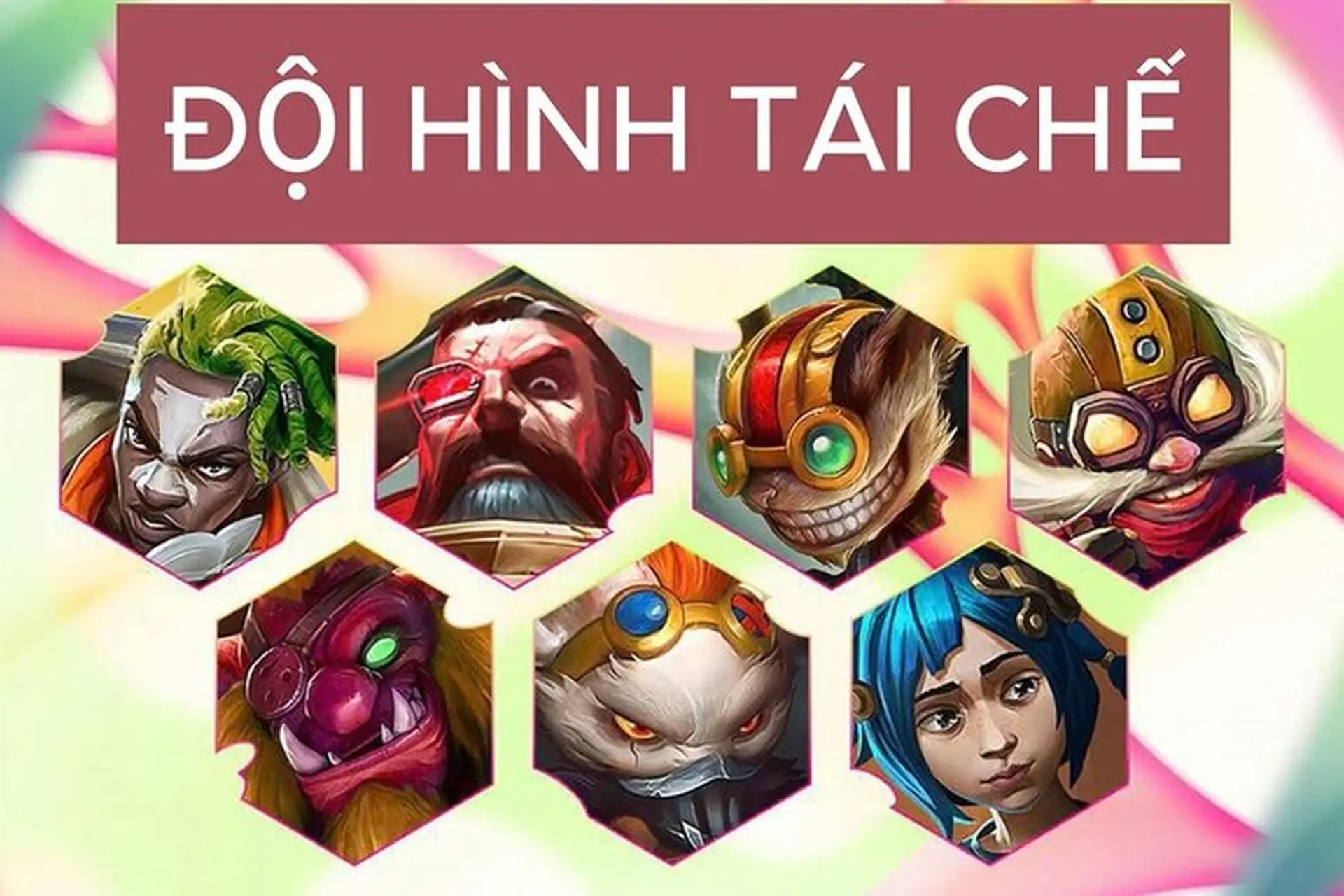 Đội hình Tái Chế DTCL Mùa 13: Đặc điểm, sức mạnh đội hình và cách chơi chi tiết