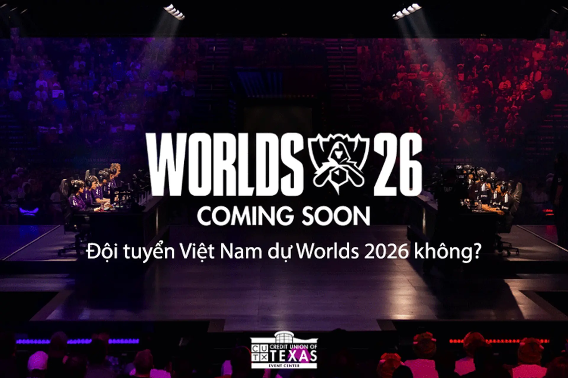 Đội tuyển Việt Nam dự Worlds 2026 không? Khám phá hành trình chinh phục thử thách tại đấu trường quốc tế 
