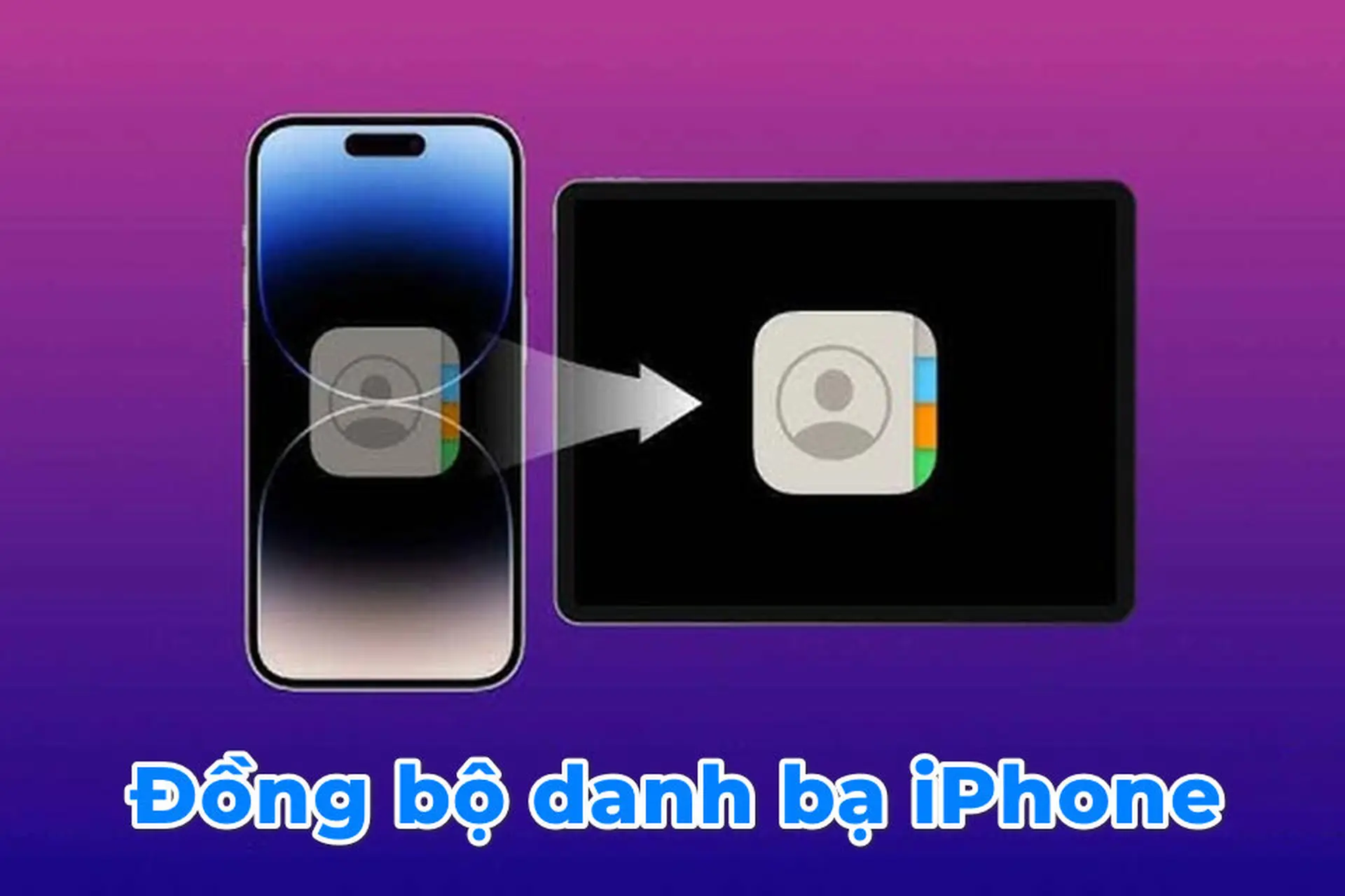 Hướng dẫn chi tiết cách đồng bộ danh bạ iPhone lên iCloud và Gmail dễ dàng nhất