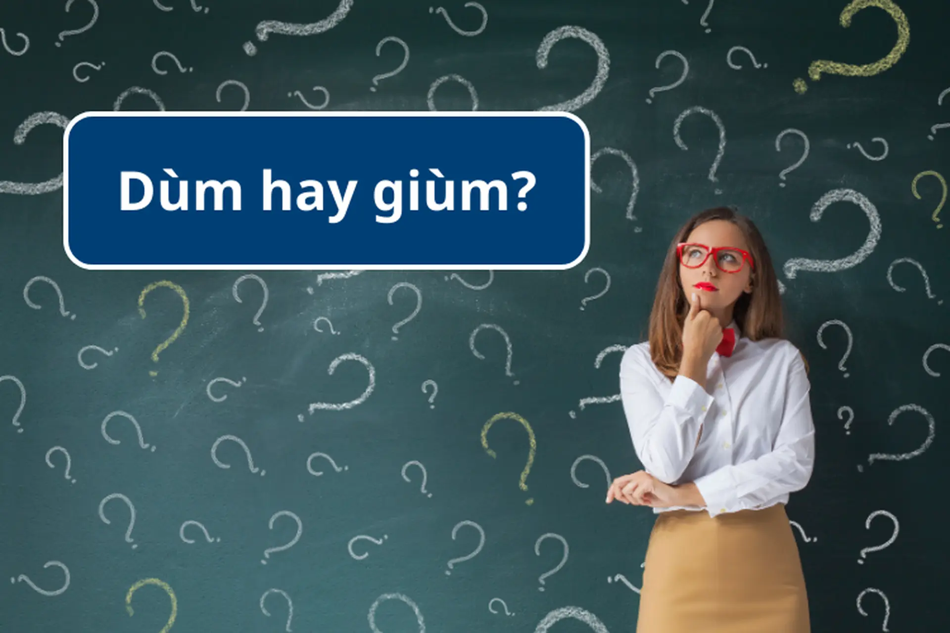 Dùm hay giùm? Từ nào mới chính xác trong tiếng Việt? Cách phân biệt và sử dụng cuộc sống