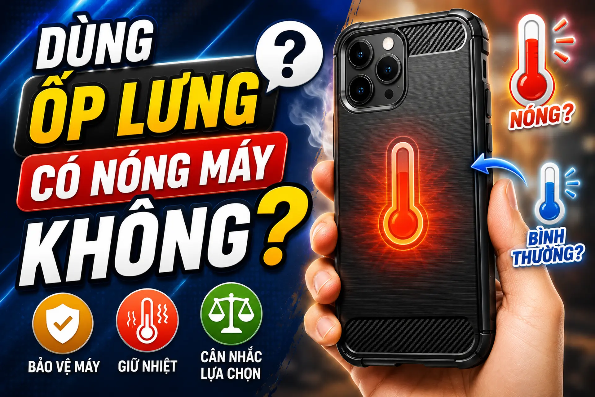 Dùng ốp lưng có nóng máy không? Giải đáp chi tiết và cách hạn chế tình trạng quá nhiệt