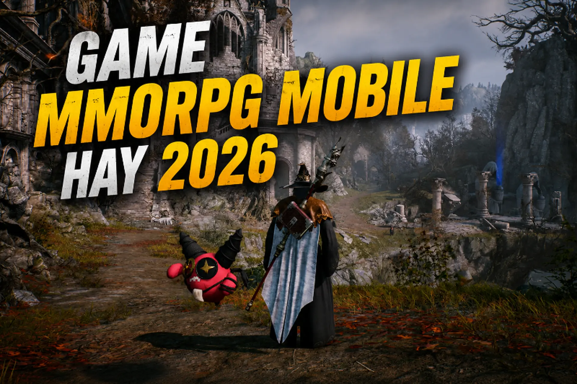 Game MMORPG mobile hay 2026: Top game nhập vai đáng chơi nhất trên Android và iPhone