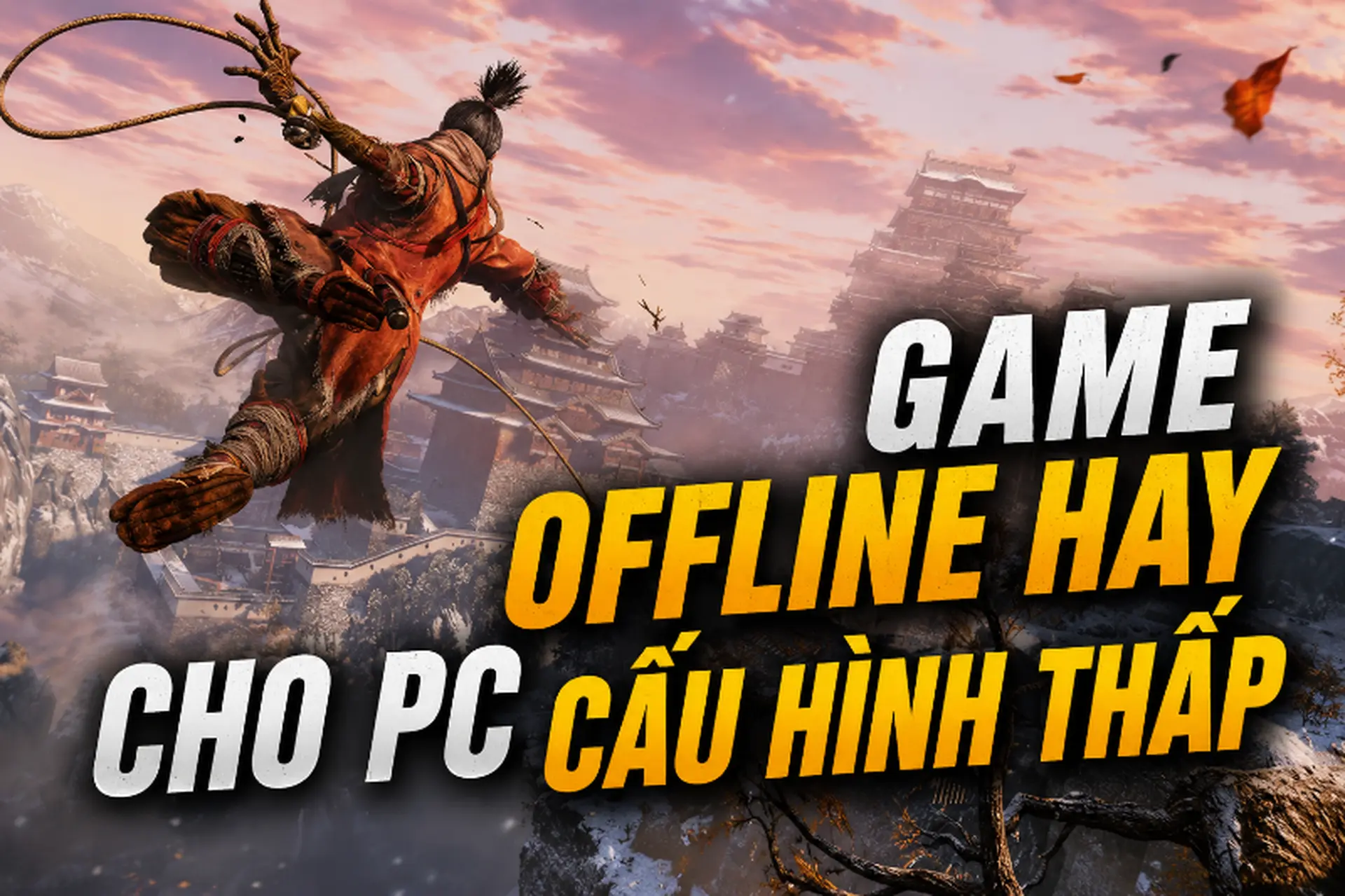 Game offline hay cho PC cấu hình thấp: Top tựa game nhẹ nhưng cực cuốn dành cho game thủ