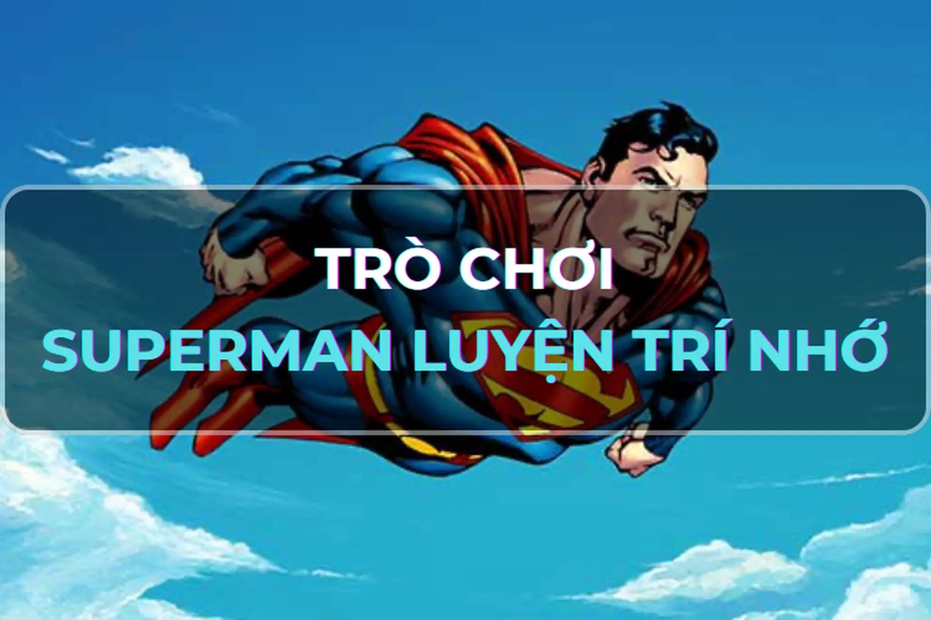 Hướng dẫn cách chơi game Superman Luyện Trí Nhớ trên thế giới Game Vui - Rèn luyện tư duy hiệu quả
