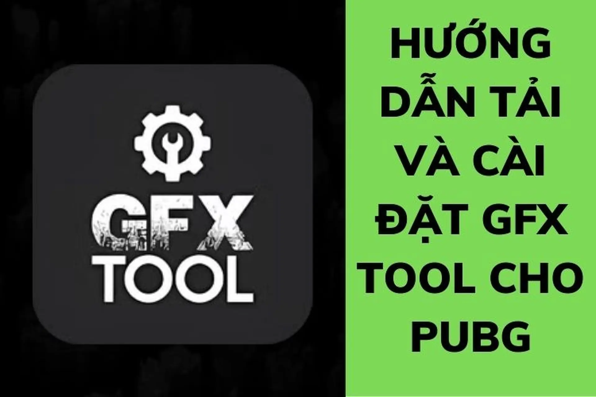 Chi tiết cách cài đặt GFX Tool hỗ trợ chiến đấu cho game PUBG mượt mà siêu đỉnh