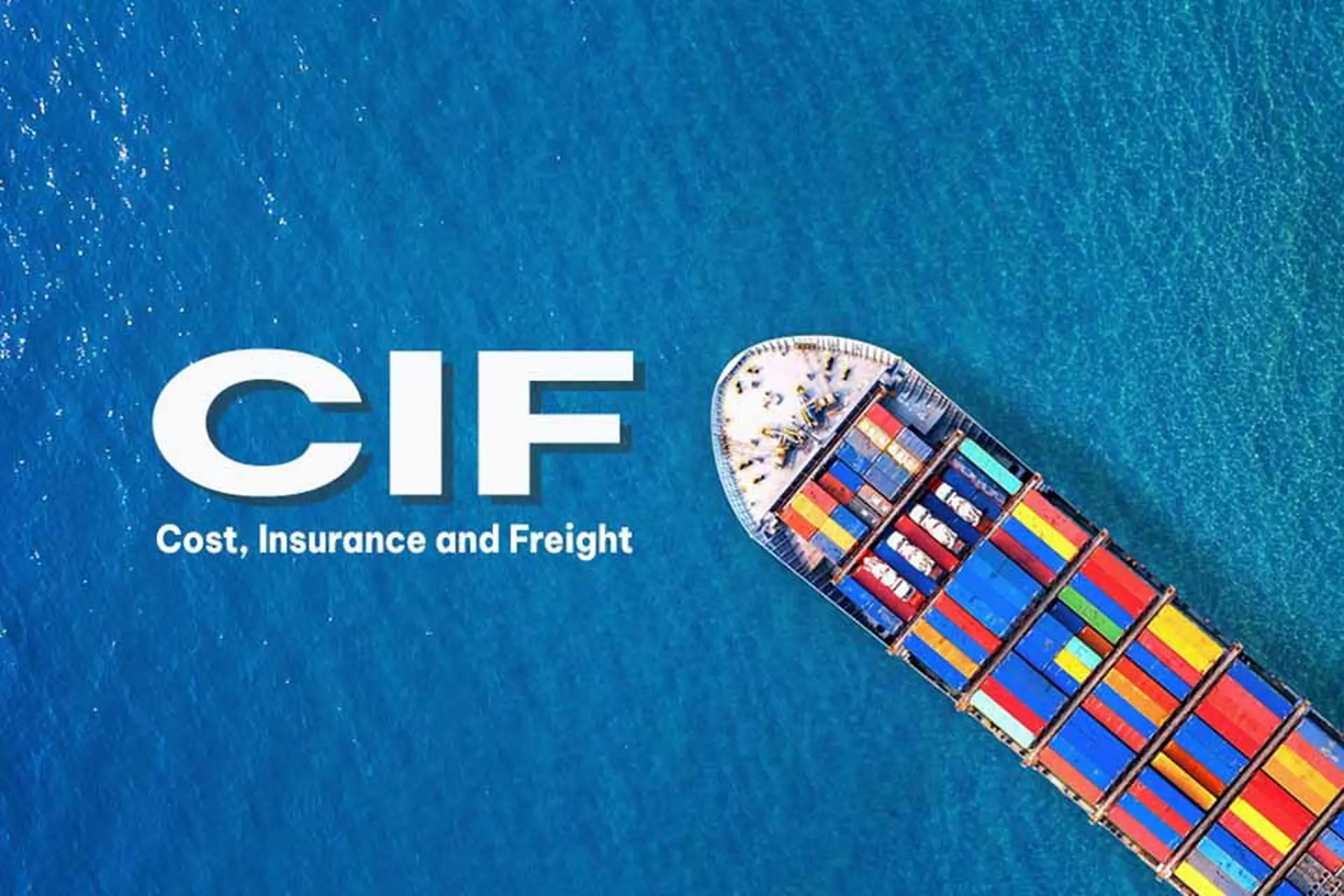 Giá CIF là gì? Khái niệm, cách tính và phân biệt với giá FOB trong thương mại quốc tế