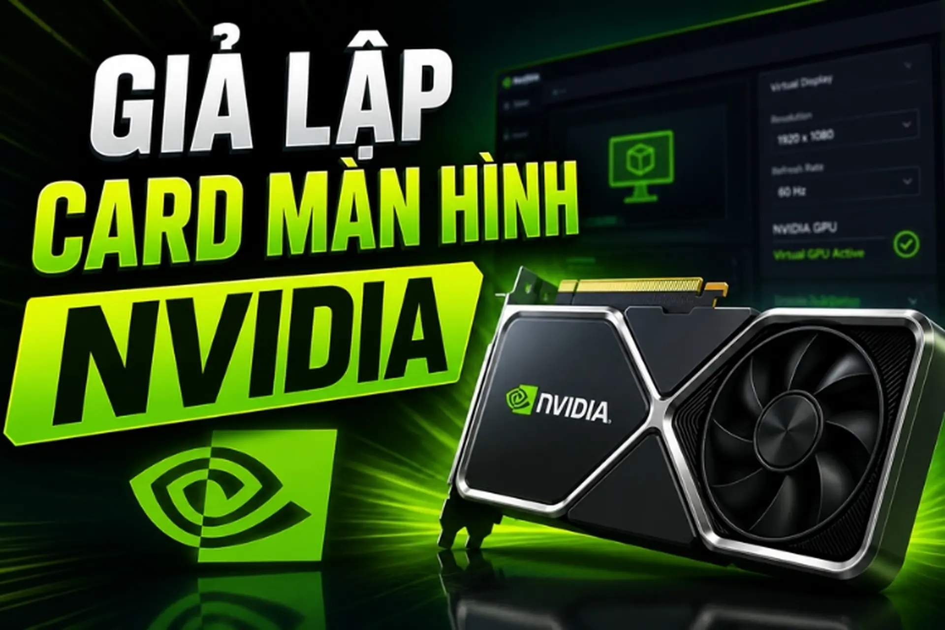 Giả lập card màn hình Nvidia là gì? Các công cụ giúp thiết lập và tối ưu hiệu năng trên máy tính