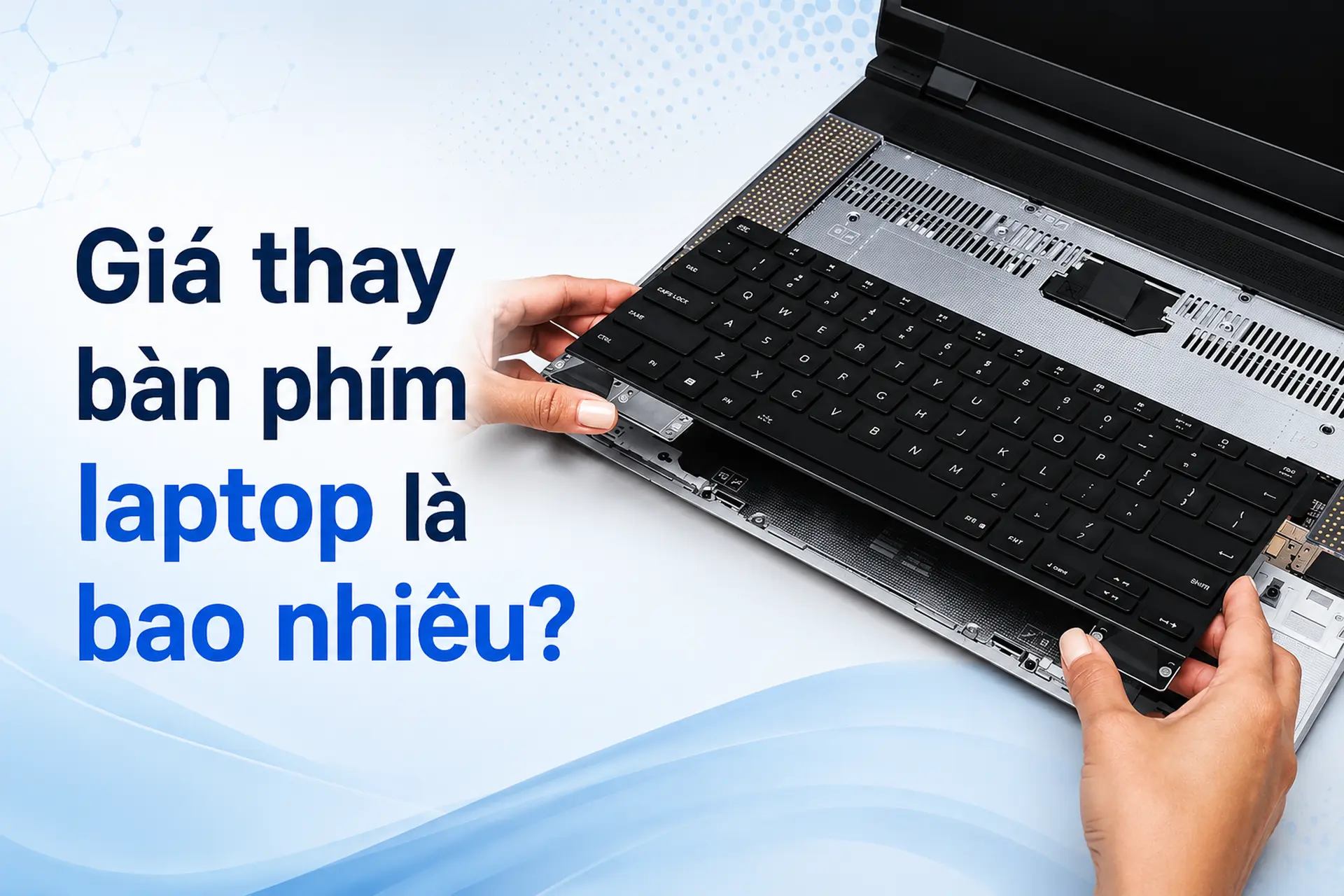 Giá thay bàn phím laptop là bao nhiêu? Tìm hiểu chi phí và lưu ý trước khi sửa