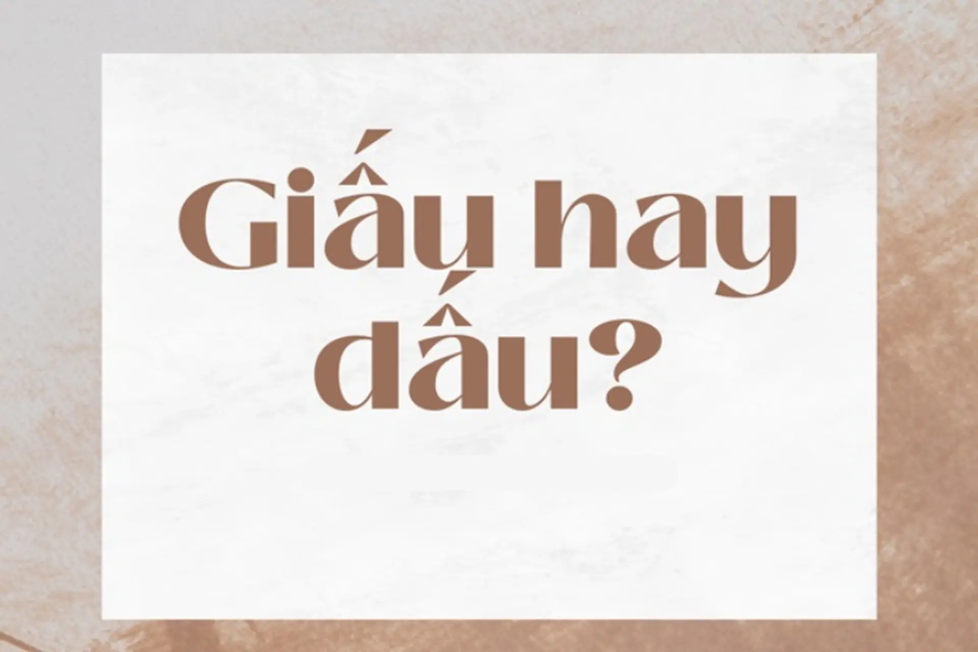 Giải đáp: Giấu hay dấu?  Từ nào mới đúng chính tả? Tìm hiểu cách sử dụng chính xác 