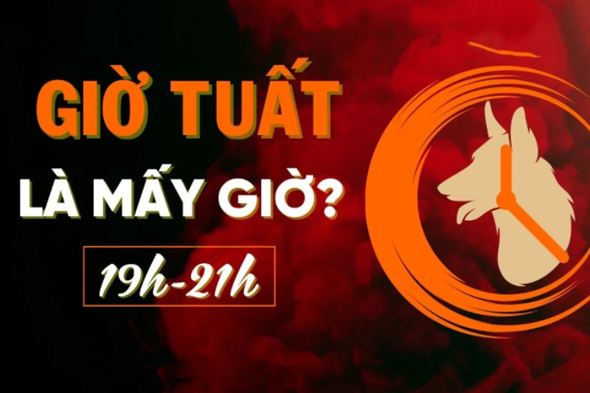Giờ Tuất là mấy giờ? Tính cách, vận mệnh người sinh giờ Tuất theo từng con giáp