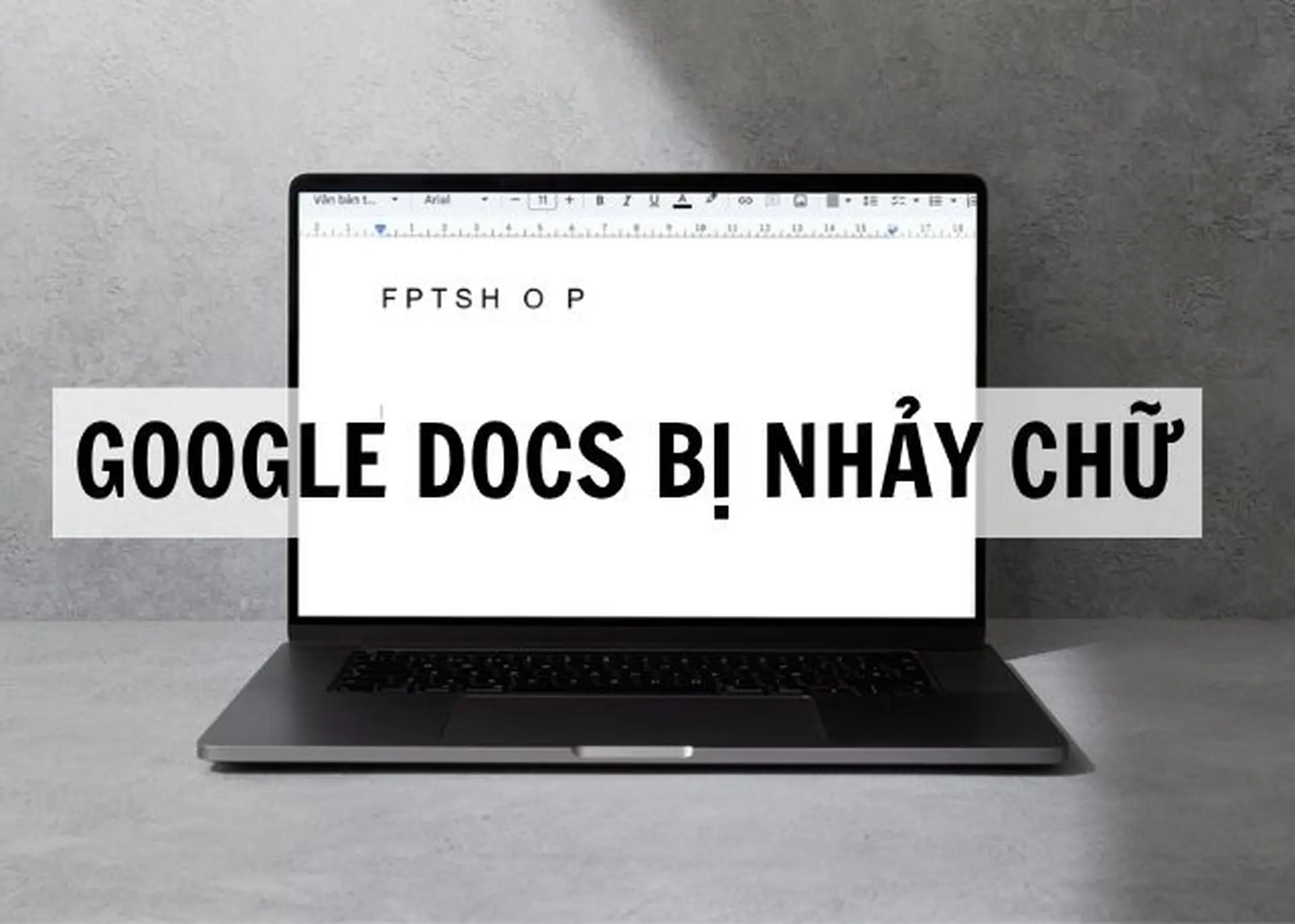 Google Docs bị nhảy chữ: Dấu hiệu, nguyên nhân và cách khắc phục đơn giản, hiệu quả