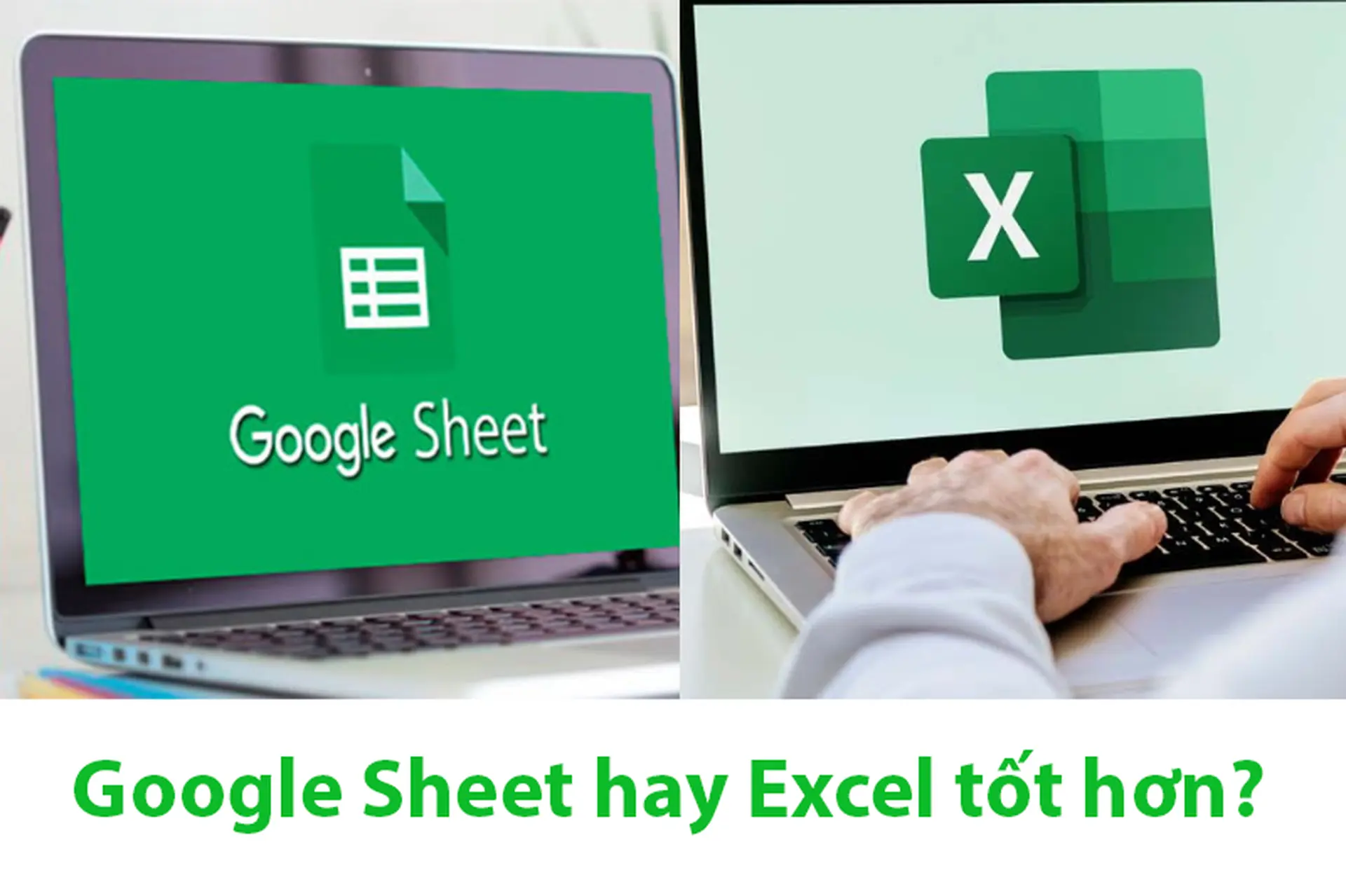 Google Sheets hay Excel tốt hơn? So sánh chi tiết ưu nhược điểm từng công cụ
