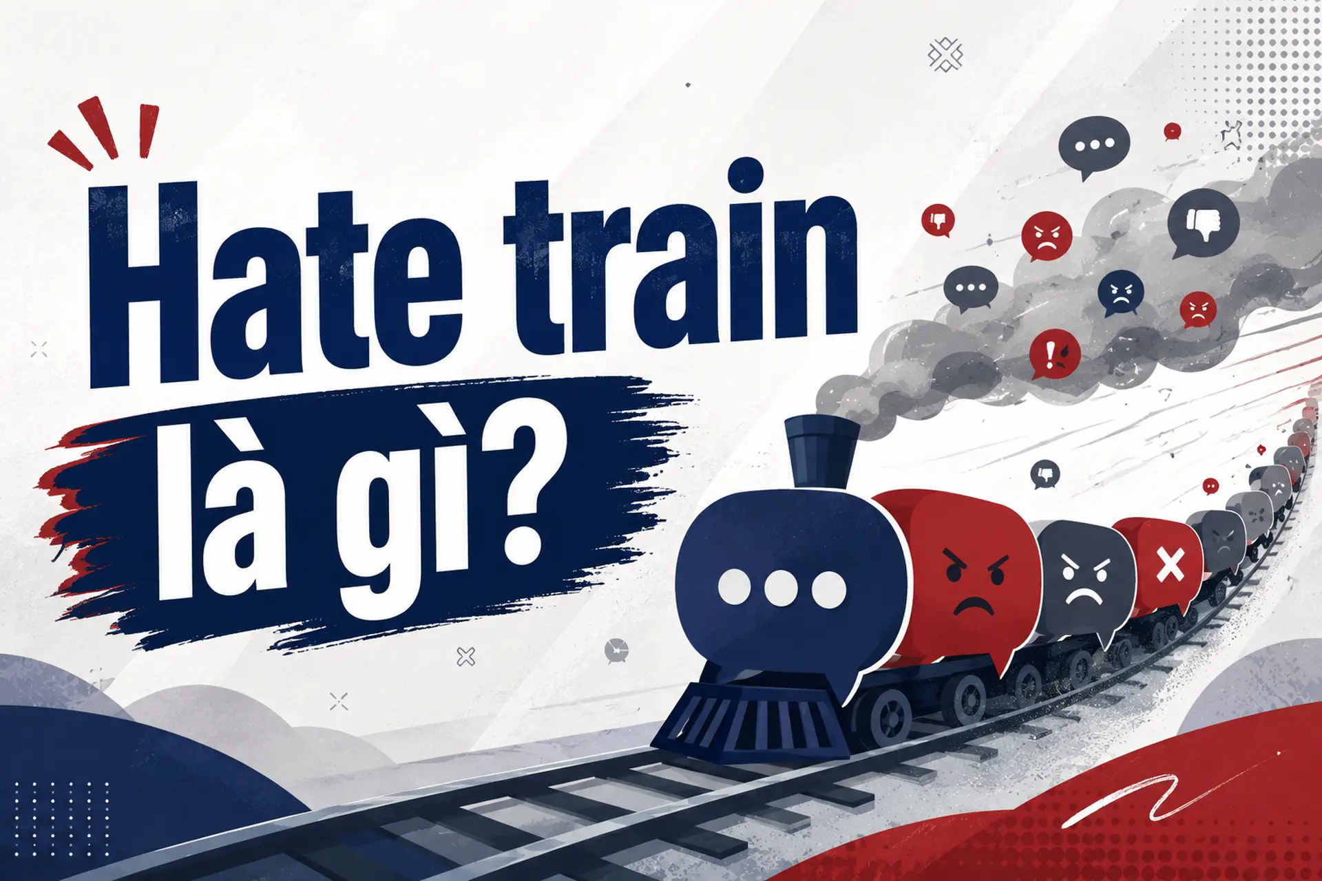 Hate train là gì trên mạng xã hội? Cách nhận biết và phân biệt với phê bình thông thường