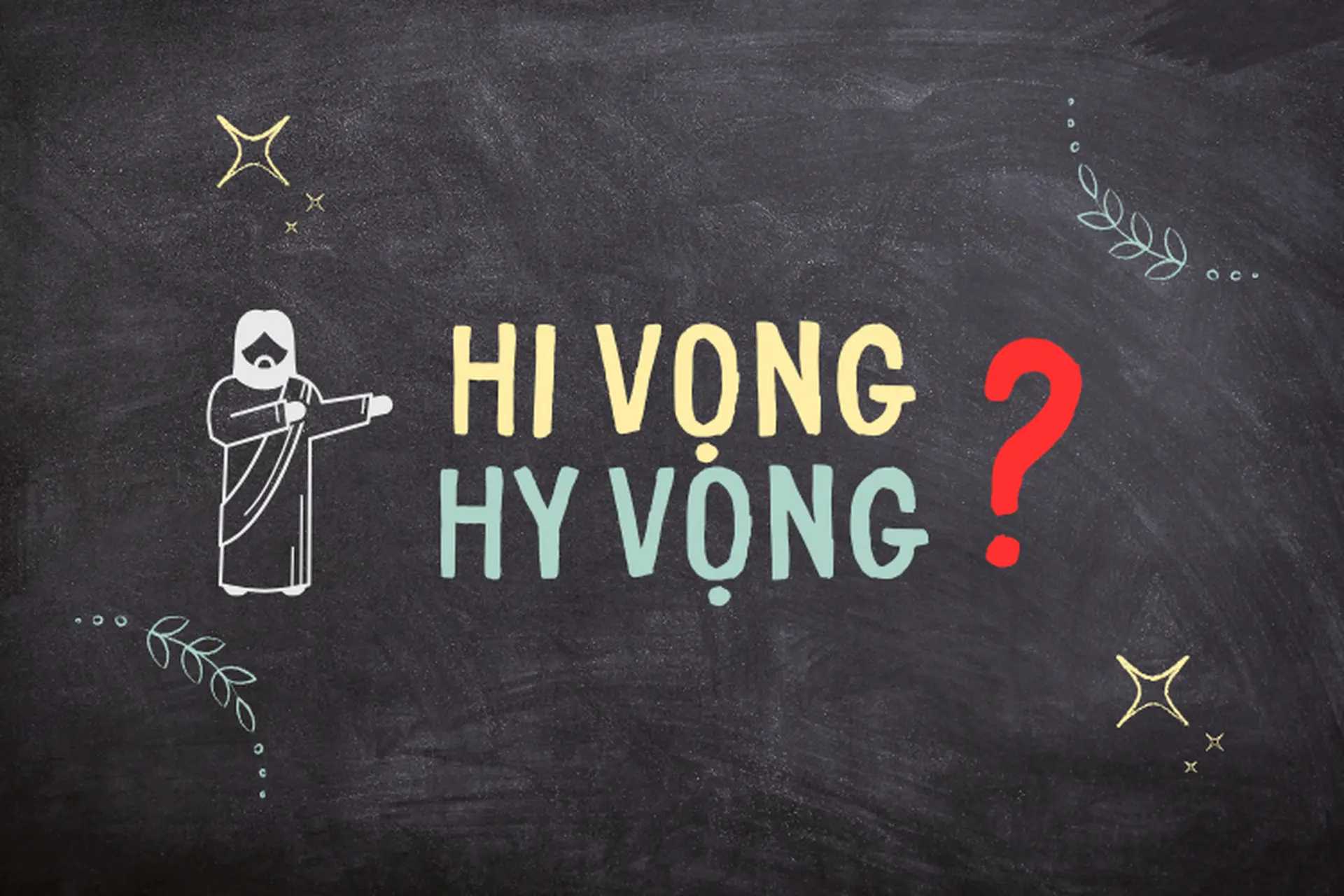 Hi vọng hay hy vọng mới là đúng chính tả? Giải đáp cách viết đúng trong tiếng Việt