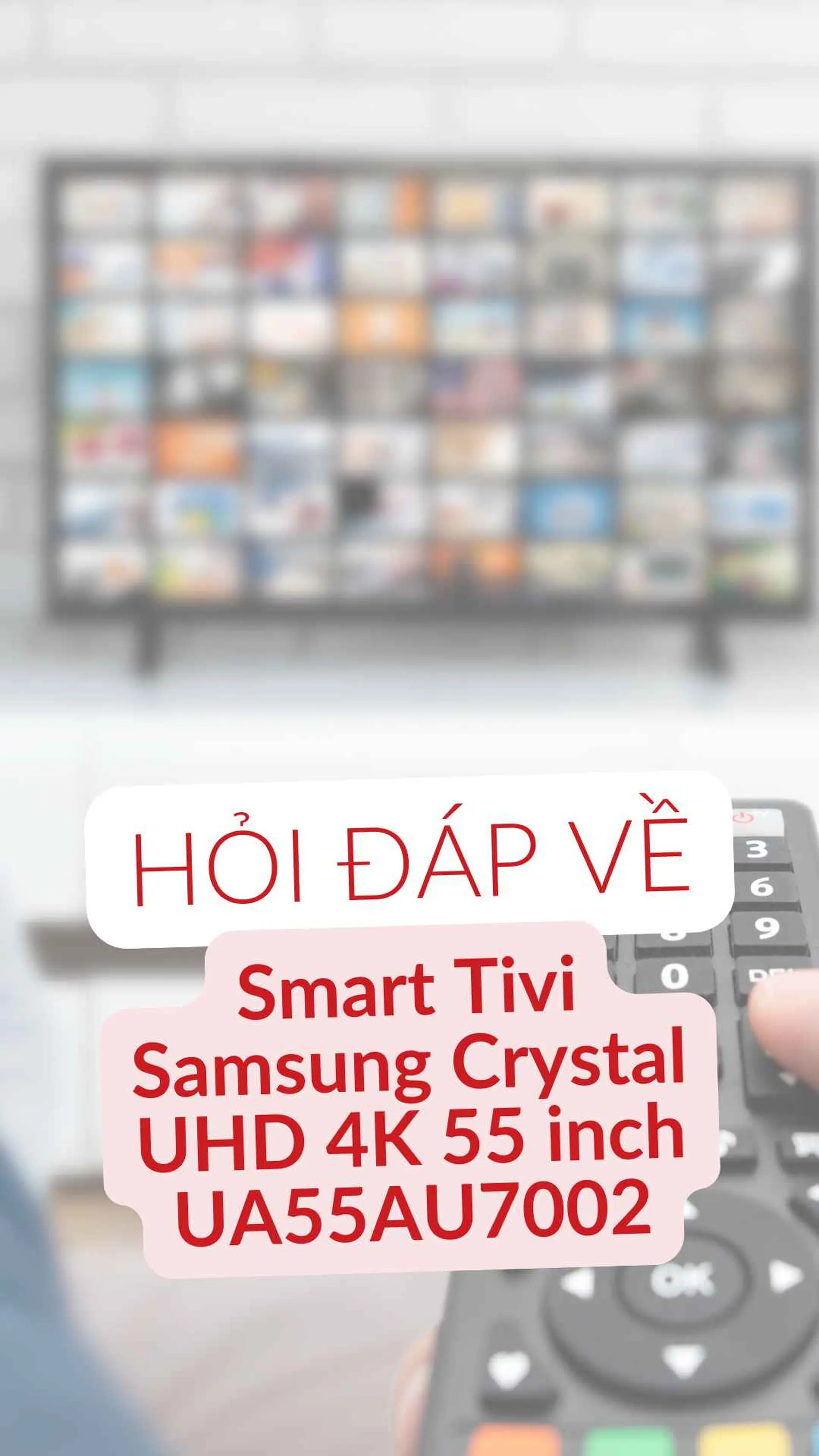 Câu hỏi thường gặp Smart Tivi Samsung Crystal UHD 4K 55 inch UA55AU7002