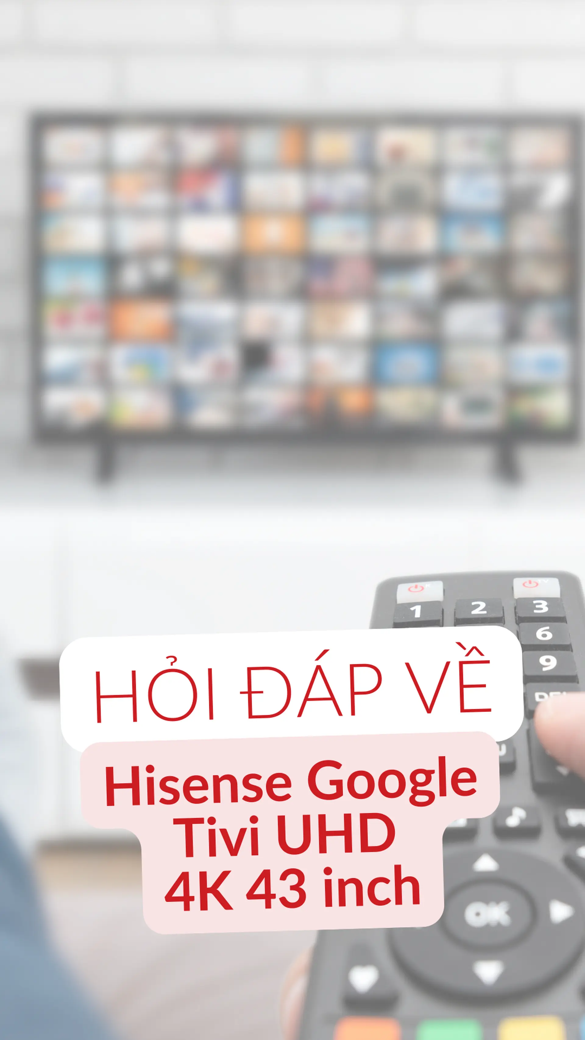 Câu hỏi thường gặp Hisense Google Tivi UHD 4K