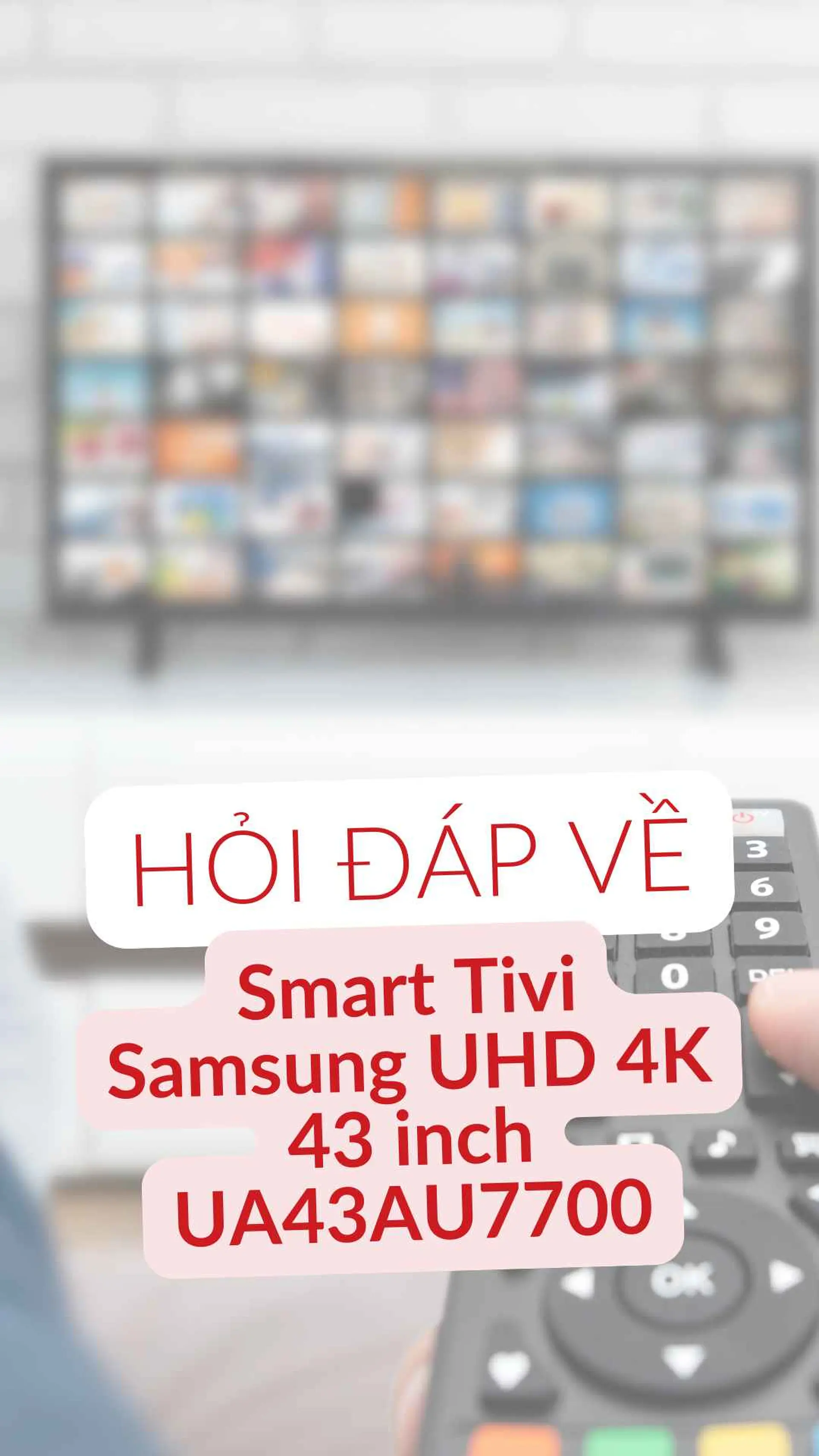 Câu hỏi thường gặp Smart Tivi Samsung UHD 4K 43 inch UA43AU7700