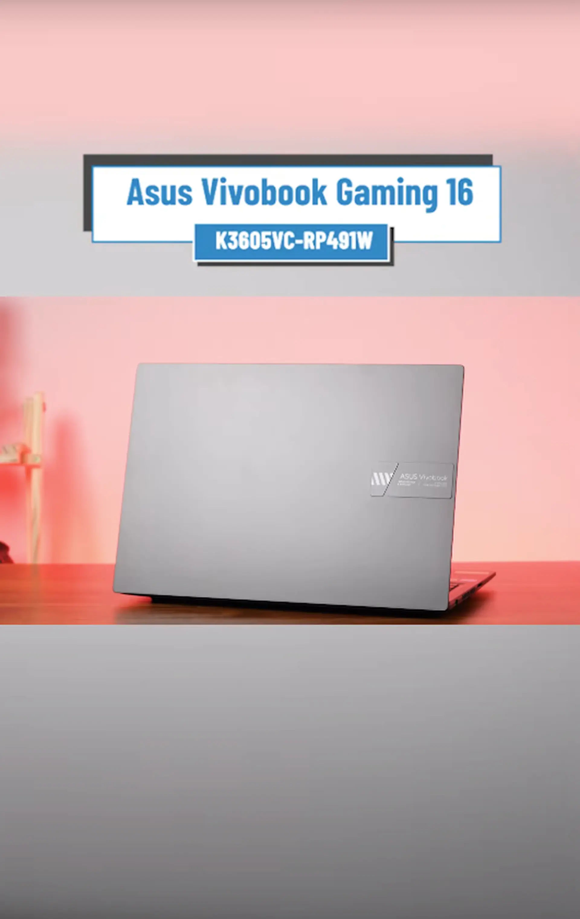 Laptop Asus Vivobook Gaming 16 K3605VC-RP491W - Laptop Gaming nhỏ gọn!