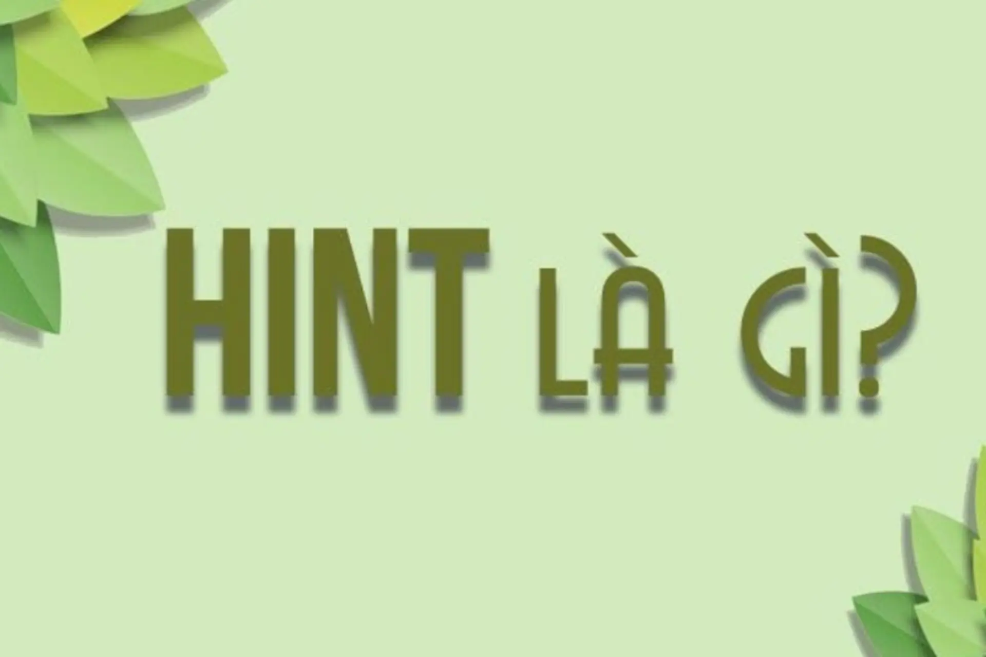 Hint là gì? Tìm hiểu khái niệm, cách sử dụng và ý nghĩa trong công nghệ, showbiz, đam mỹ