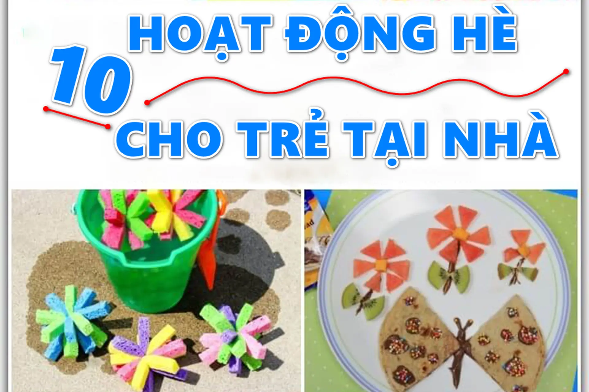 Gợi ý 10 hoạt động hè cho trẻ tại nhà giúp con vừa học hỏi vừa phát triển thể chất