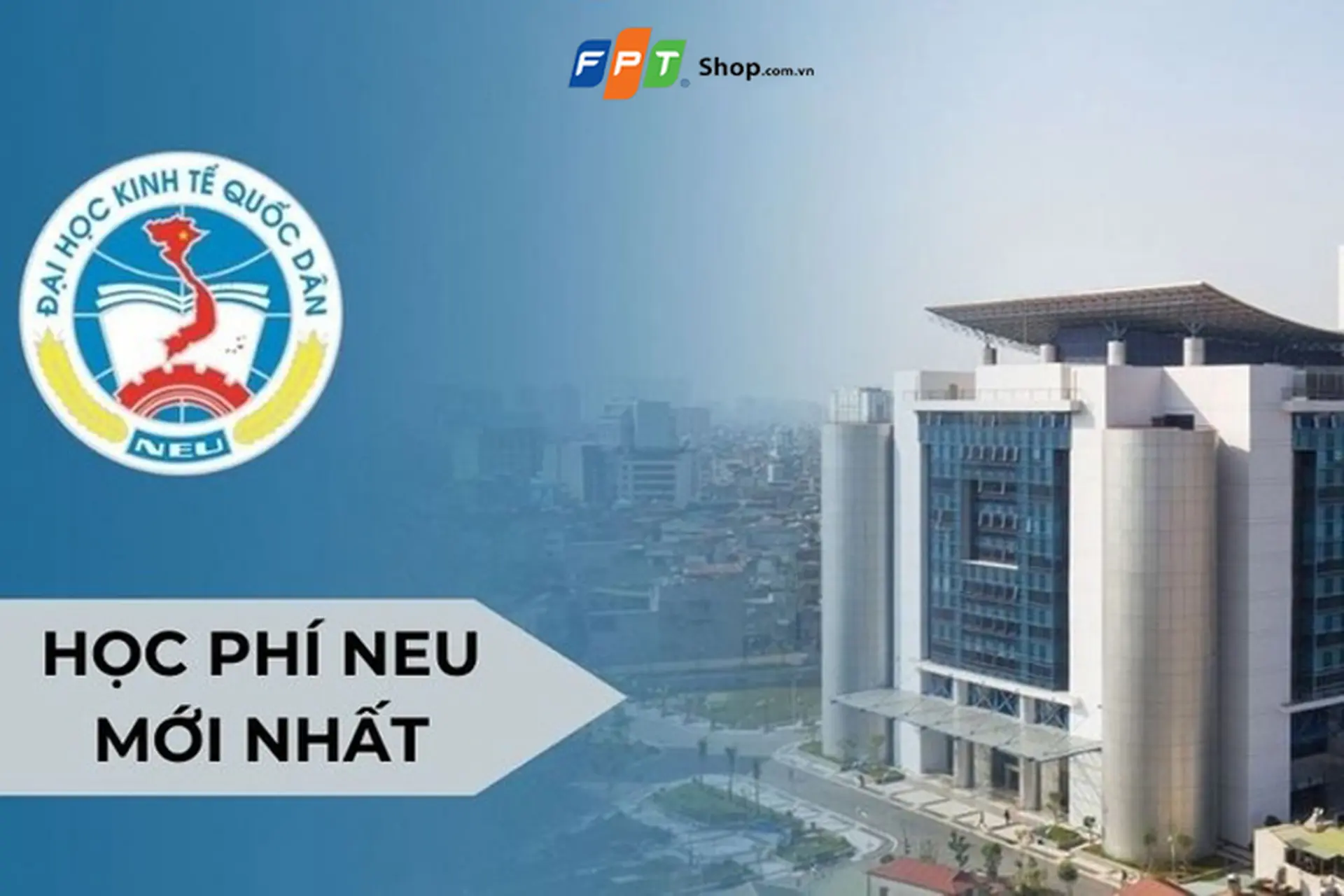 Học phí NEU bao nhiêu tiền 1 năm? Cập nhật mức học phí NEU mới nhất hiện nay