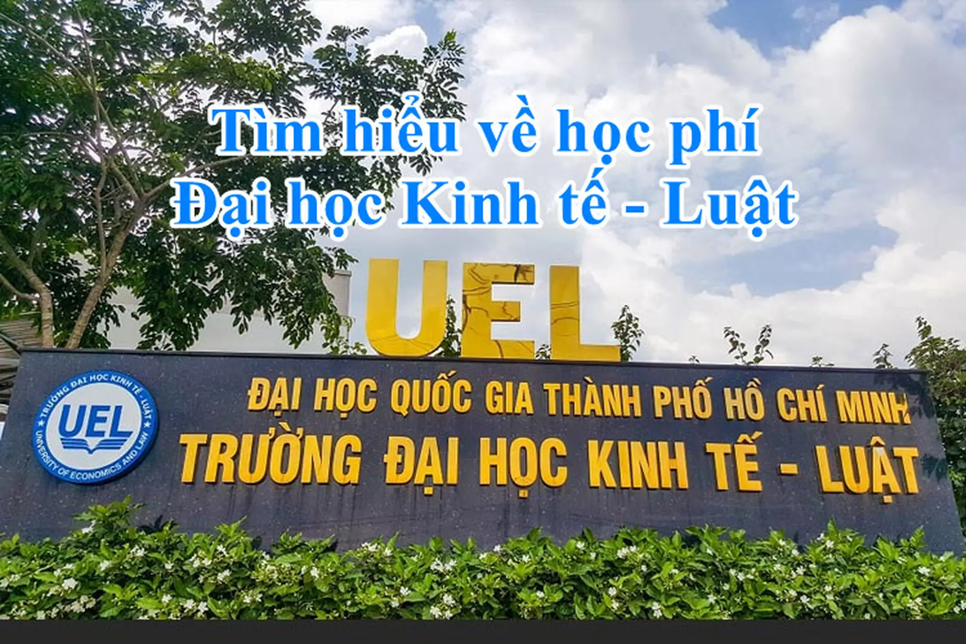 Học phí UEL (Đại học Kinh tế - Luật) năm 2024: Cập nhật mới và đầy đủ nhất dành cho tân sinh viên