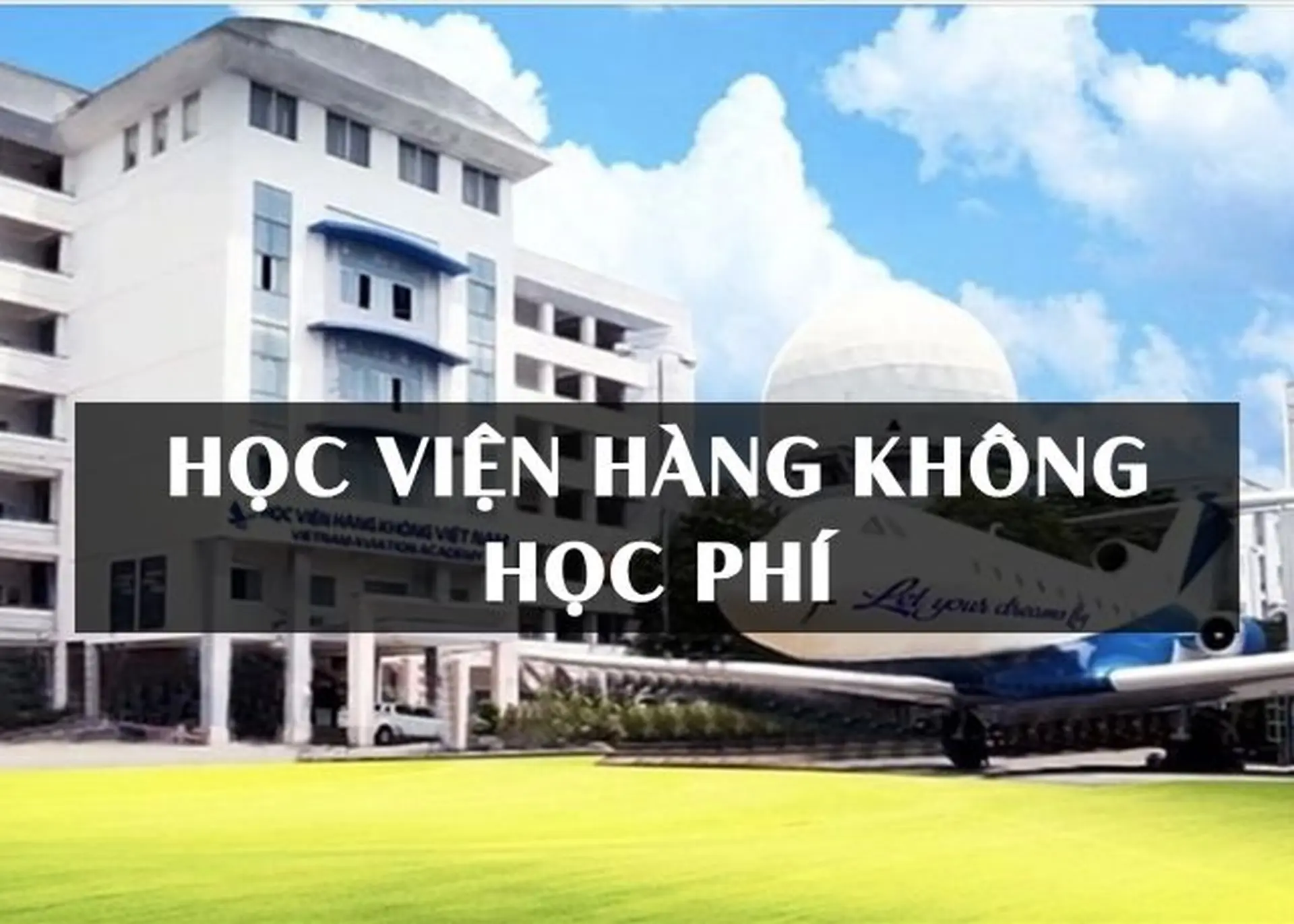 Học viện Hàng không học phí 2025: Tìm hiểu cách đóng học phí và các chính sách học bổng