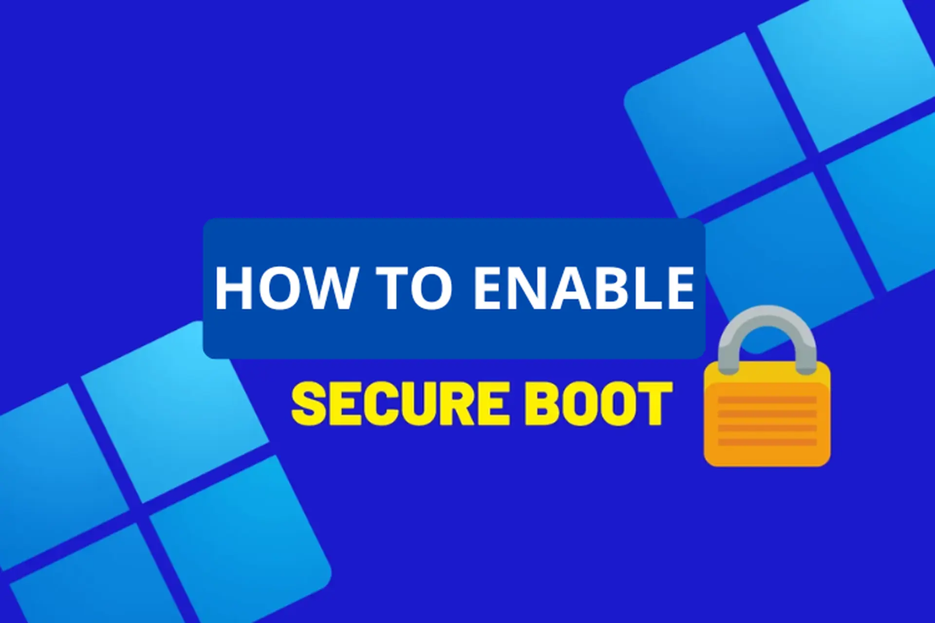 Secure Boot là gì? Hướng dẫn cách bật Secure Boot chi tiết, dễ hiểu