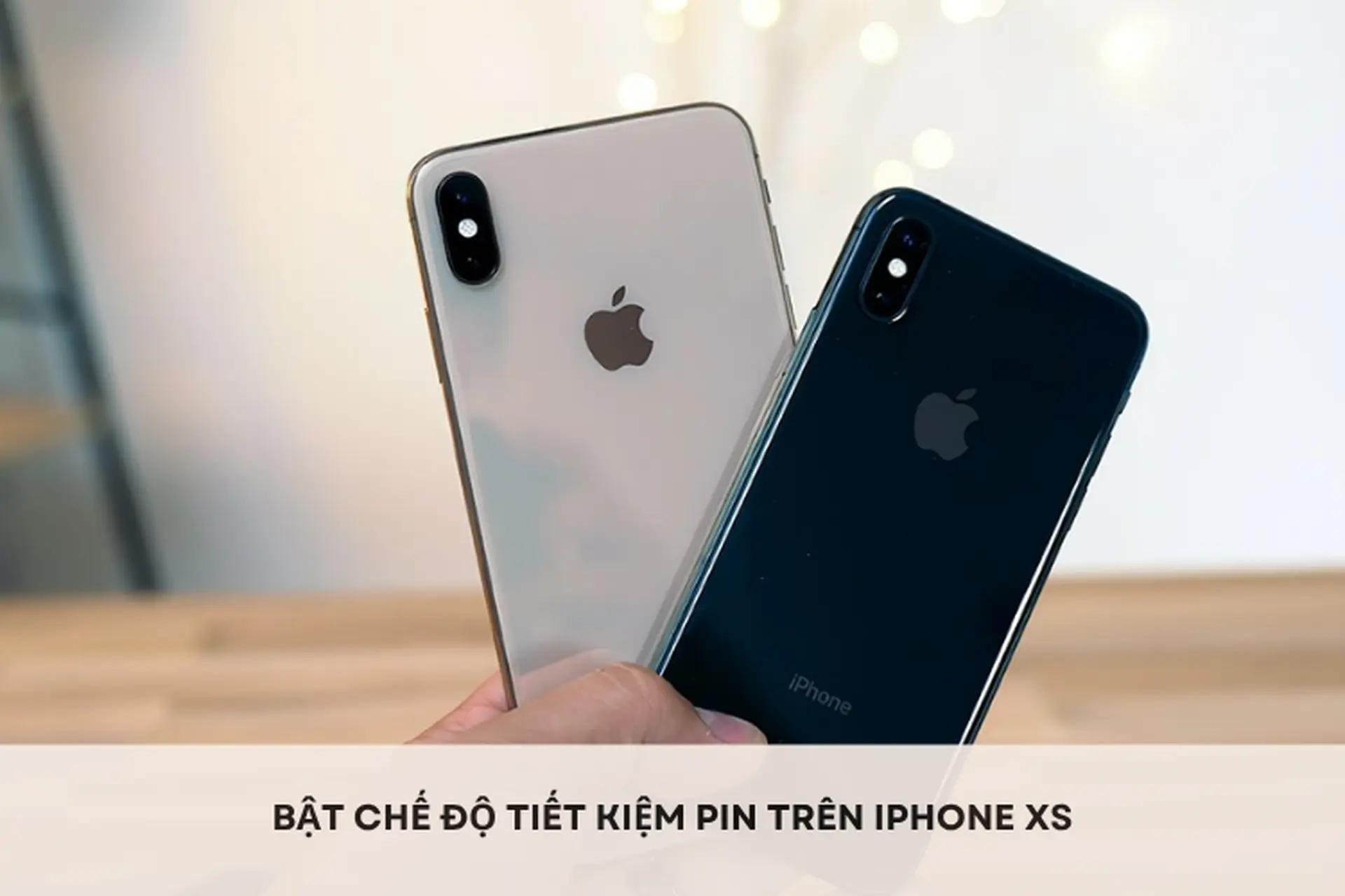 Cách bật chế độ tiết kiệm pin trên iPhone Xs nhanh chóng để kéo dài thời lượng sử dụng