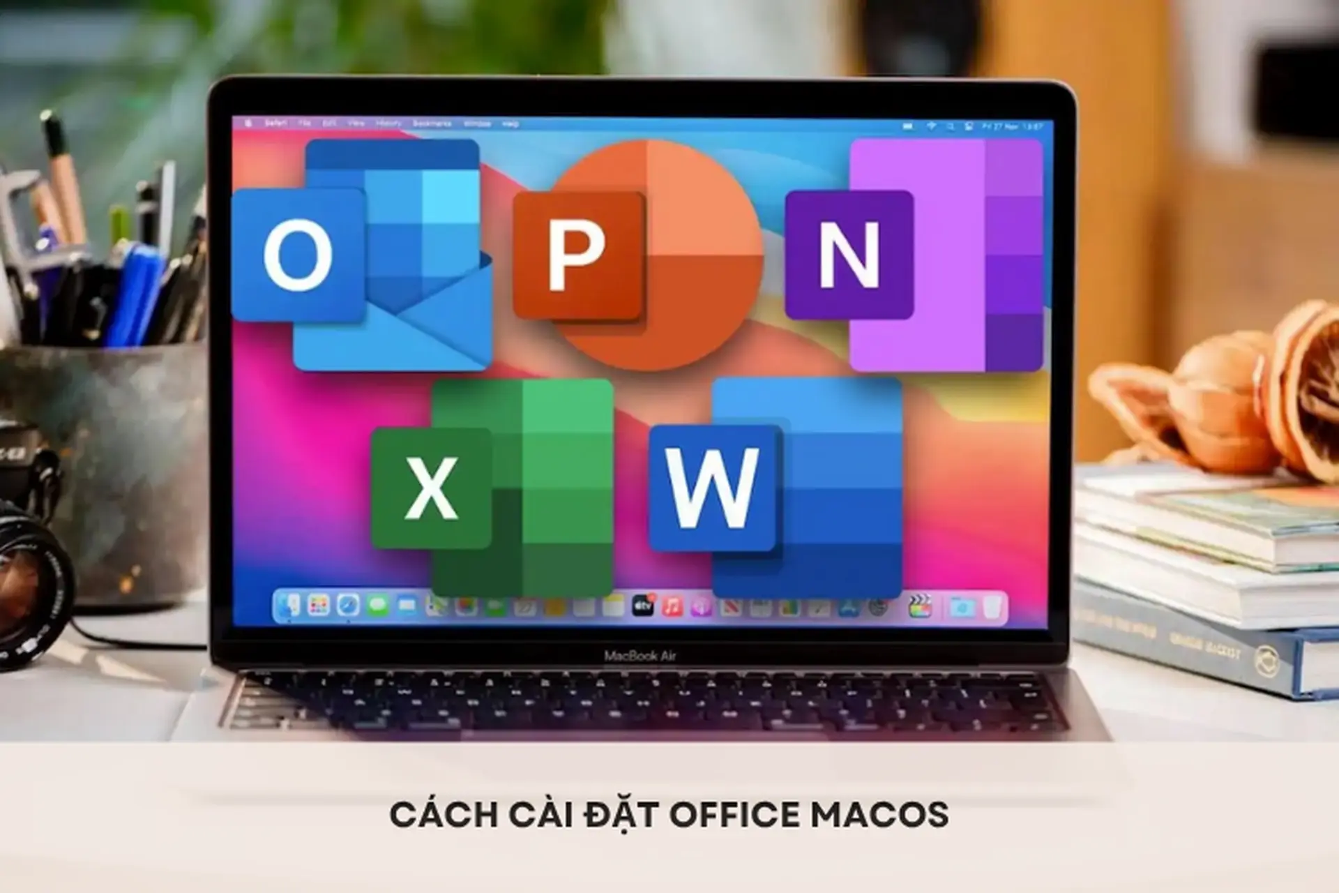 Hướng dẫn cách cài đặt Office macOS nhanh chóng để dùng Word, Excel, PowerPoint